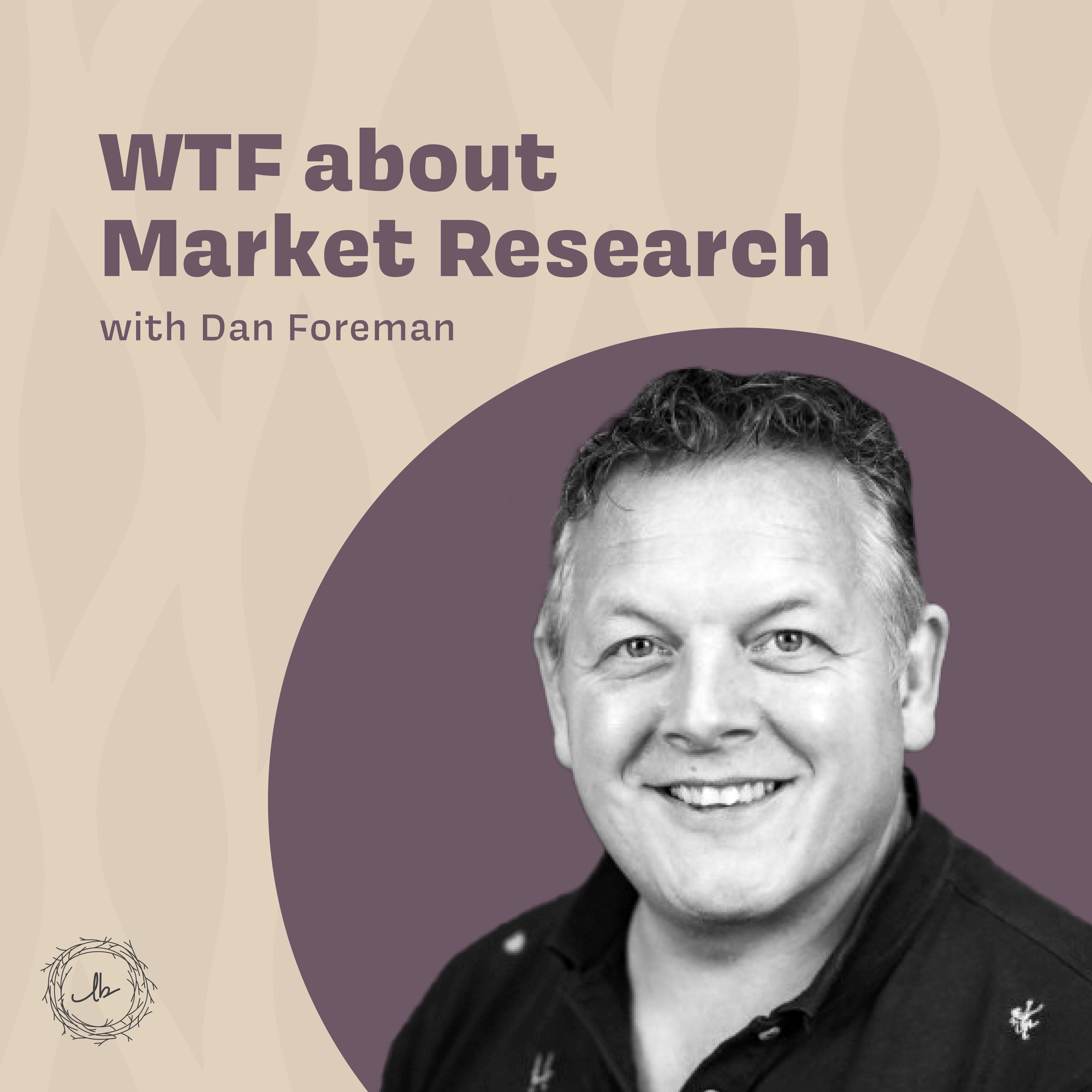 WTF about Market Research with Dan Foreman episode artwork