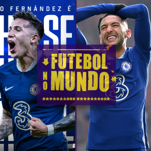 Futebol no Mundo #203: Chelsea fazendo bobagem e gastando fortuna no último dia da janela