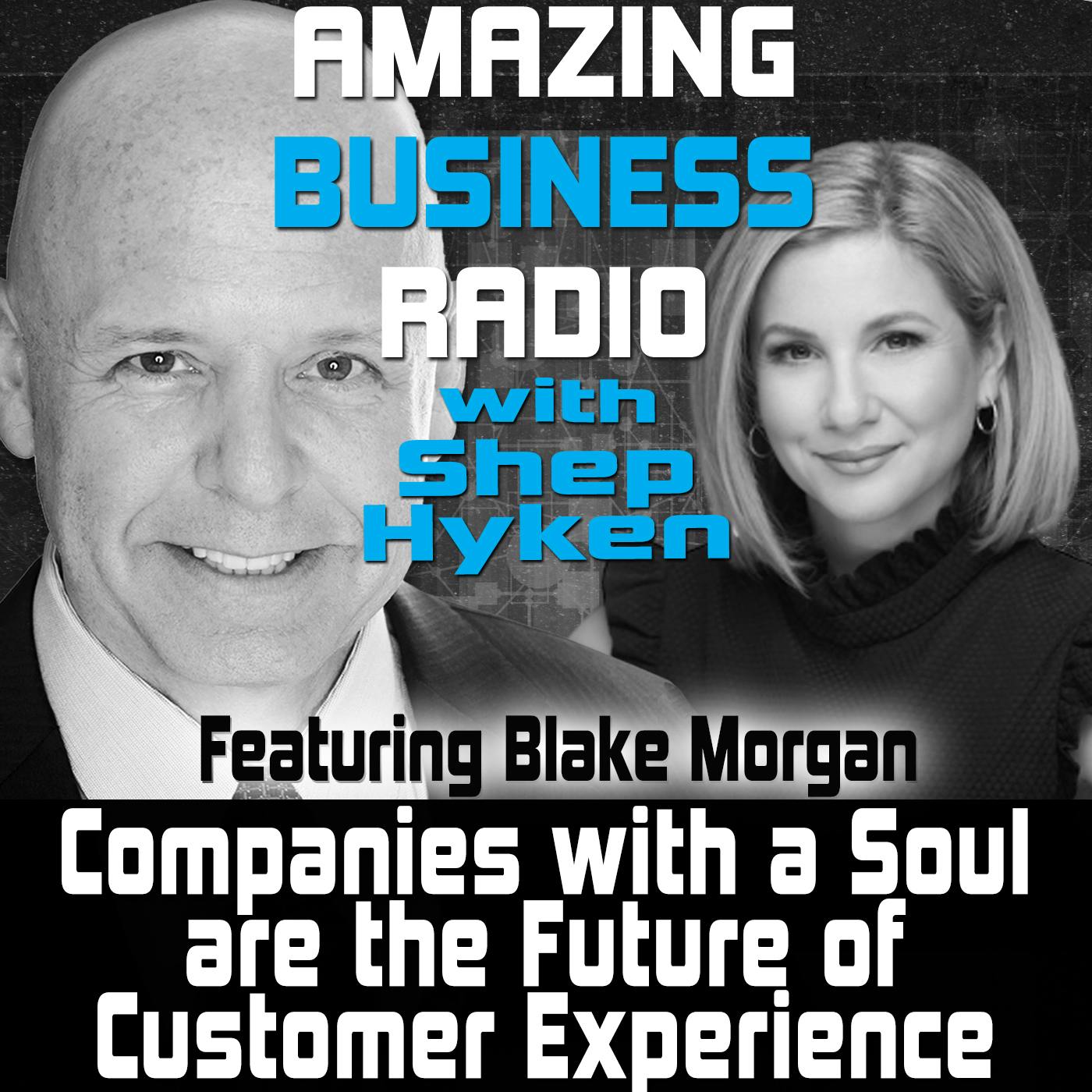 Companies with a Soul are the Future of Customer Experience Featuring Guest Blake Morgan