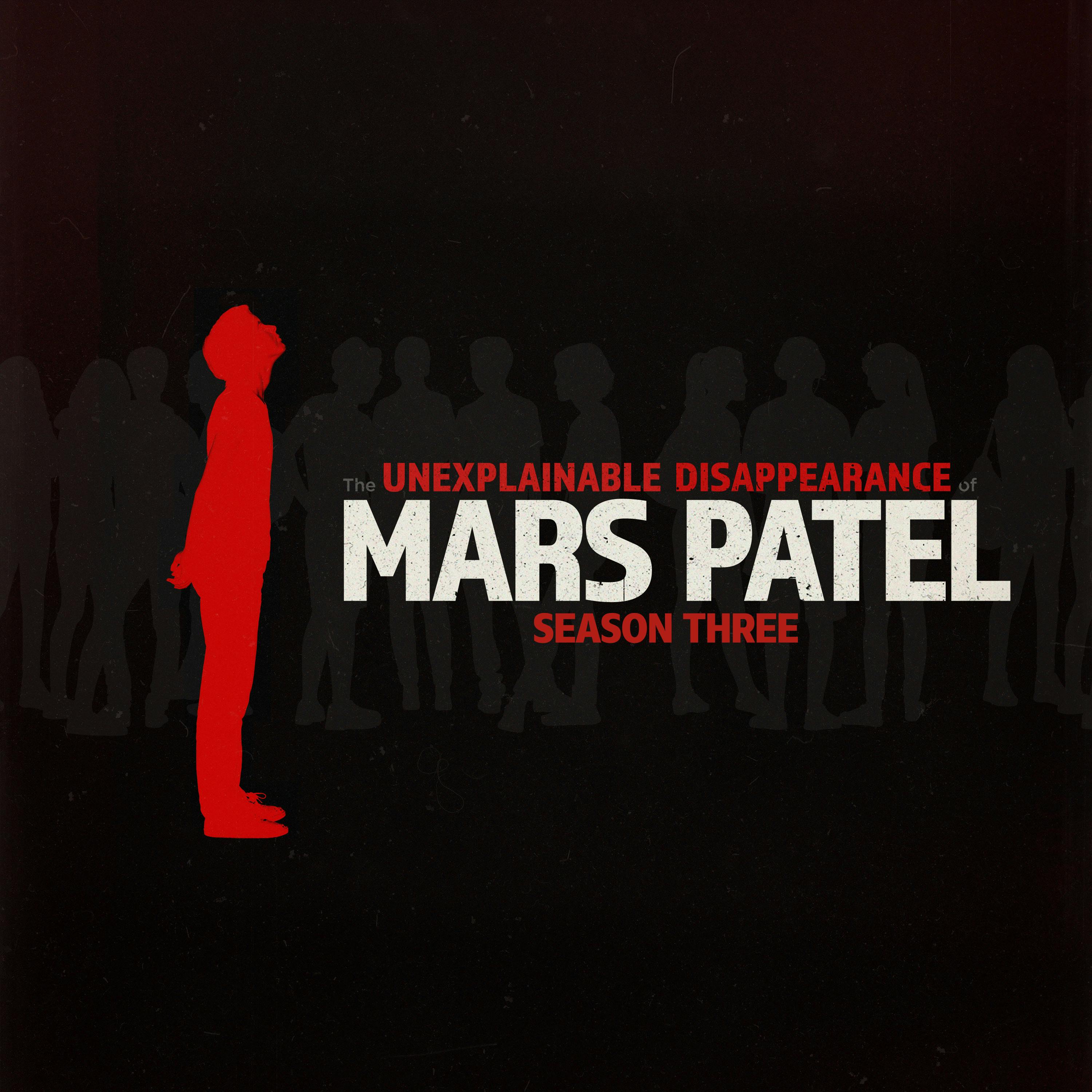 S3 E1: The Unexplainable Reappearance of Mars Patel