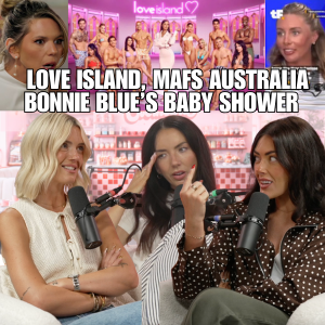 OUR LOVE ISLAND REVAMP, MAFS AUS IS UNHINGED & BONNIE BLUE’S BABY SHOWER | OVERHEARD THIS WEEK