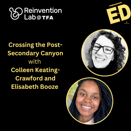 Crossing the Post-Secondary Canyon with Colleen Keating-Crawford and Elizabeth Booze from Teach for America