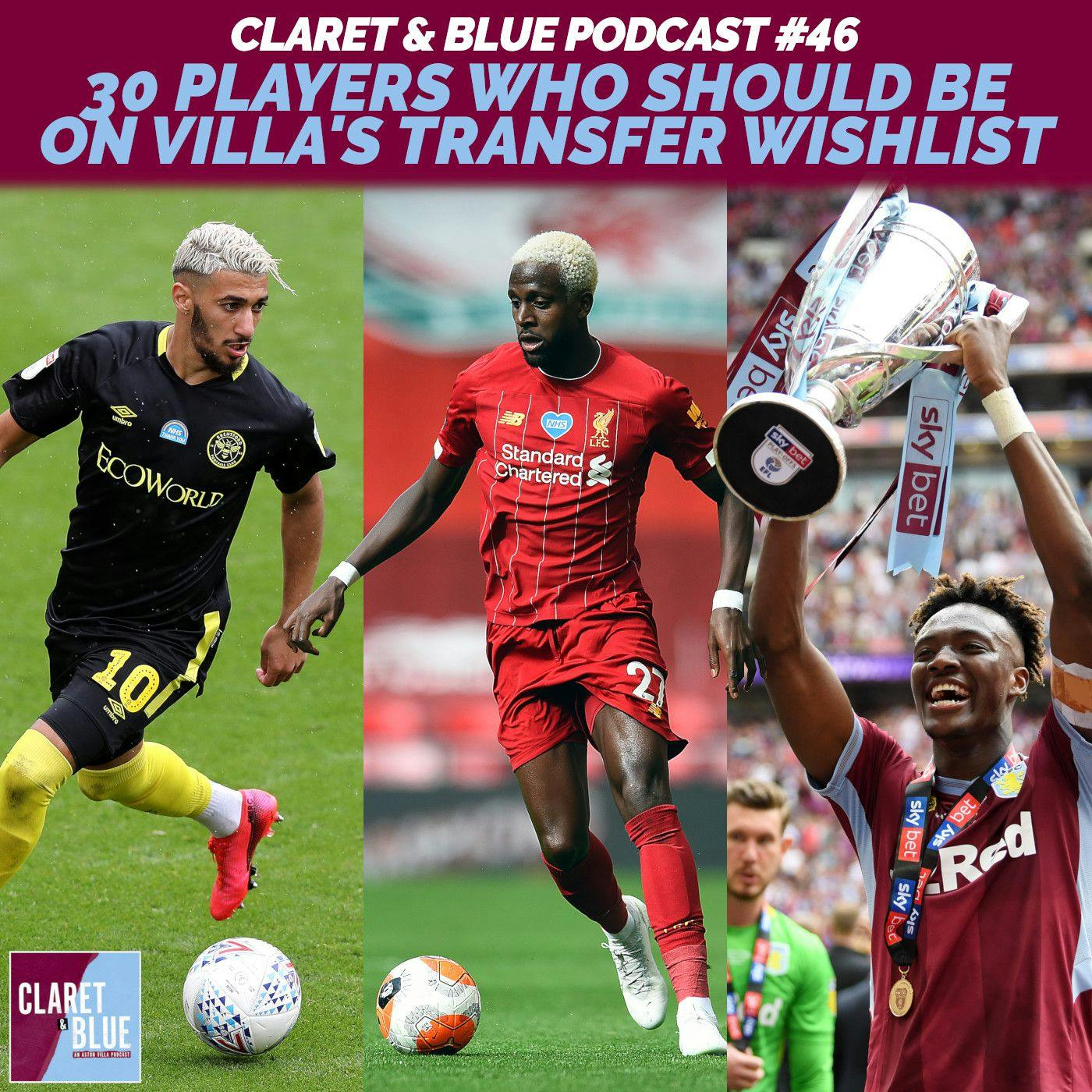 Claret & Blue Podcast #46 | 30 PLAYERS WHO SHOULD BE ON VILLA’S TRANSFER WISHLIST
