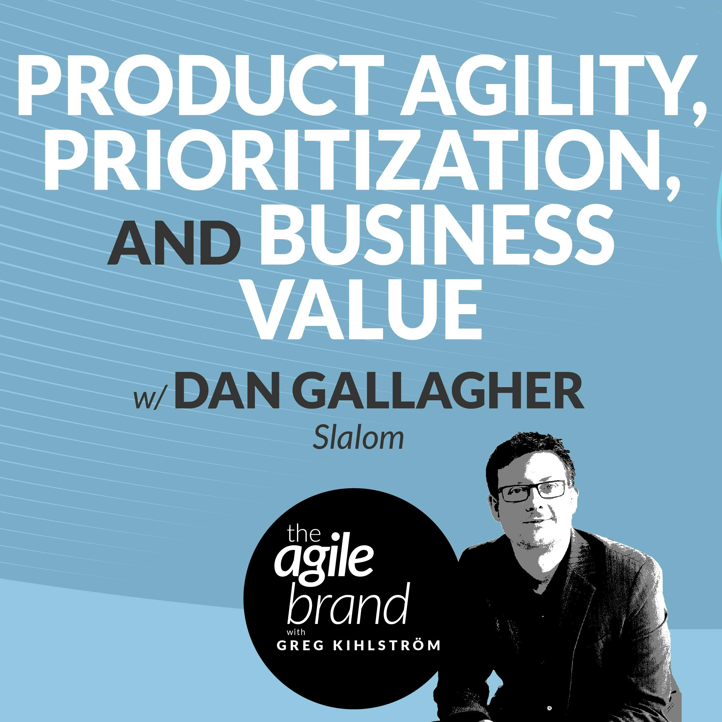 Product agility, prioritization, and business value with Dan Gallagher, Slalom