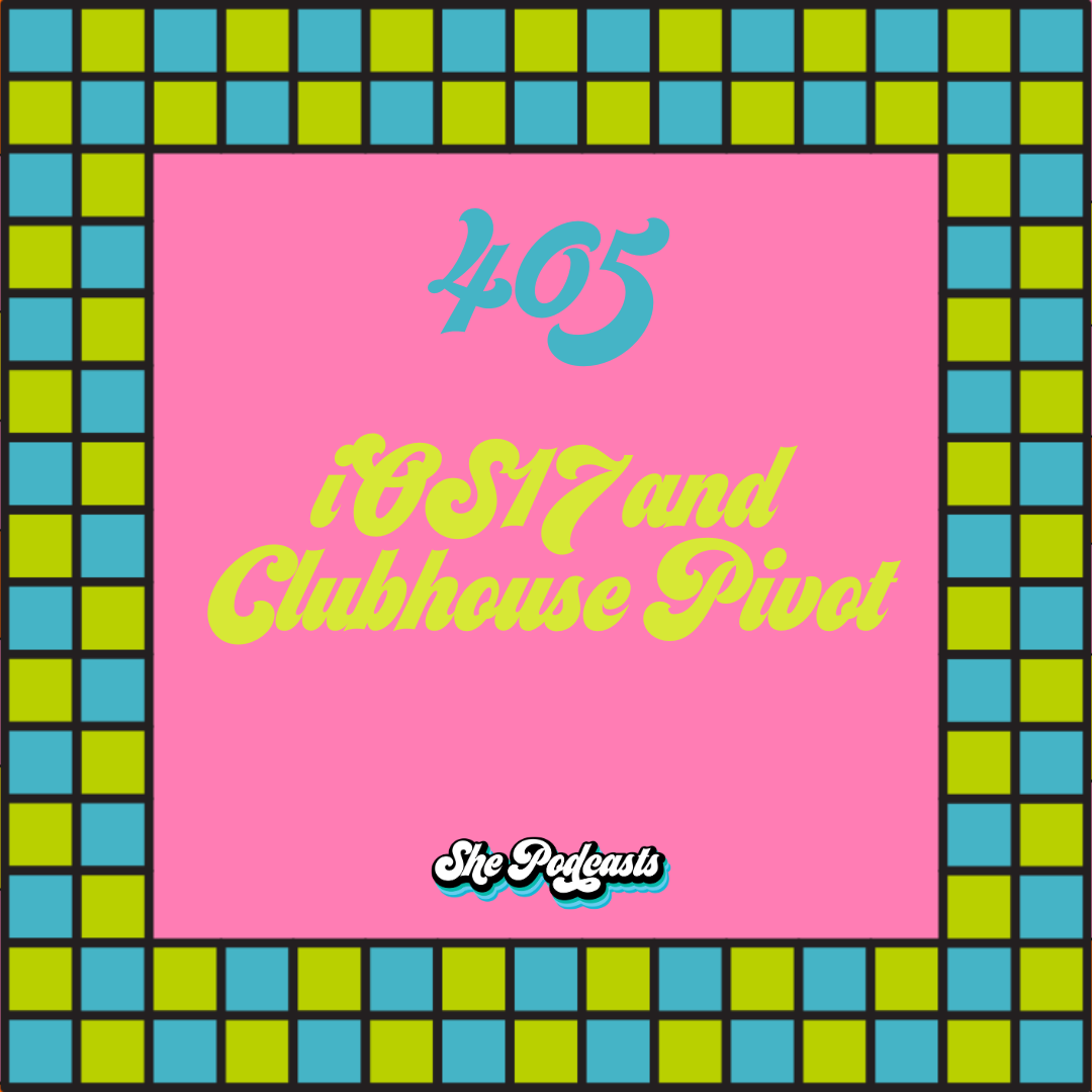 405 iOS17 and Clubhouse Pivot