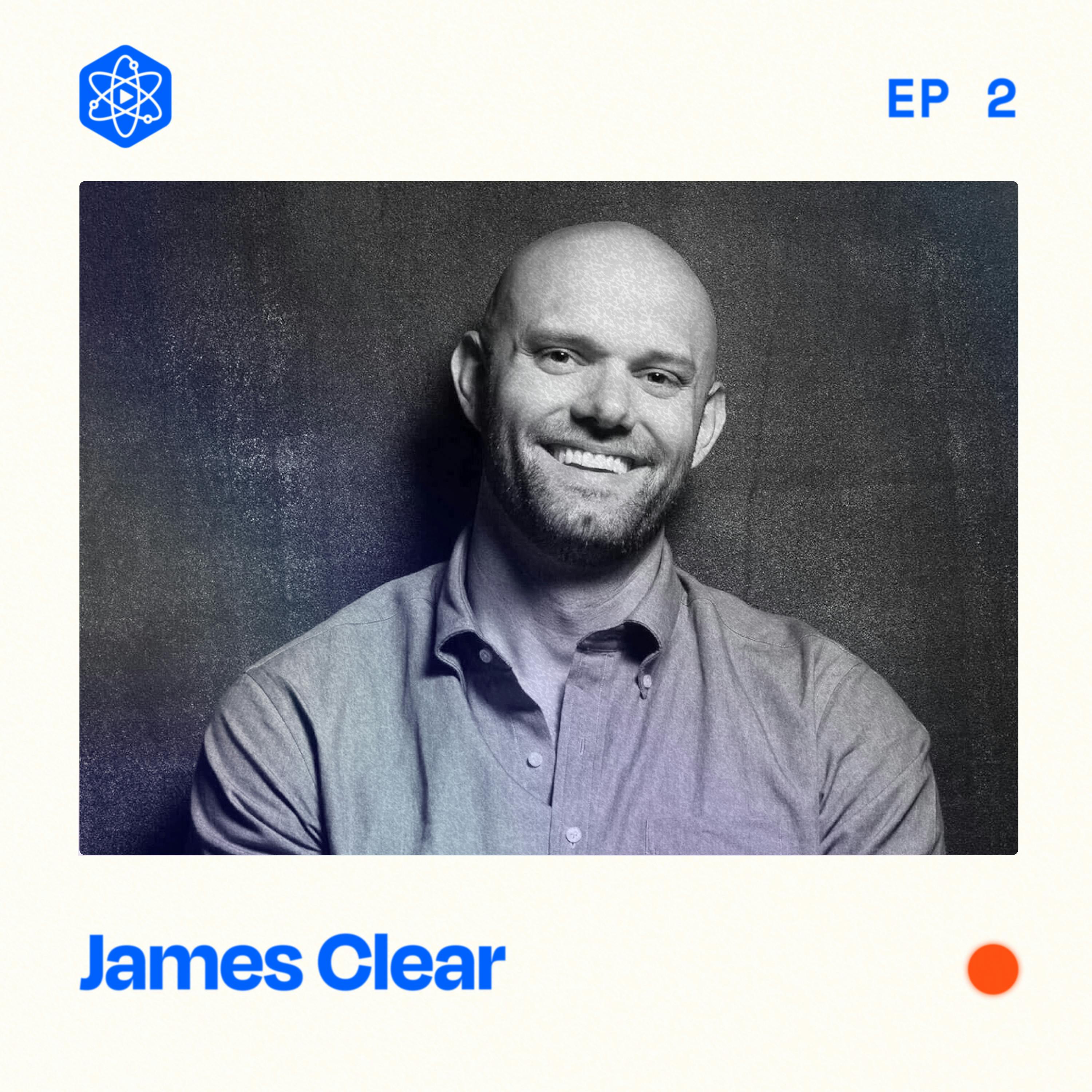 #2: James Clear – Habits, research, and how to create A+ work from a New York Times best selling author