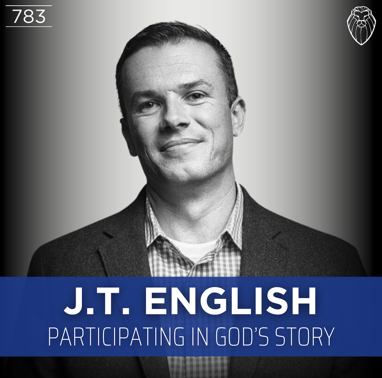 J.T. ENGLISH | Participating in God's Story (Ep. 783)