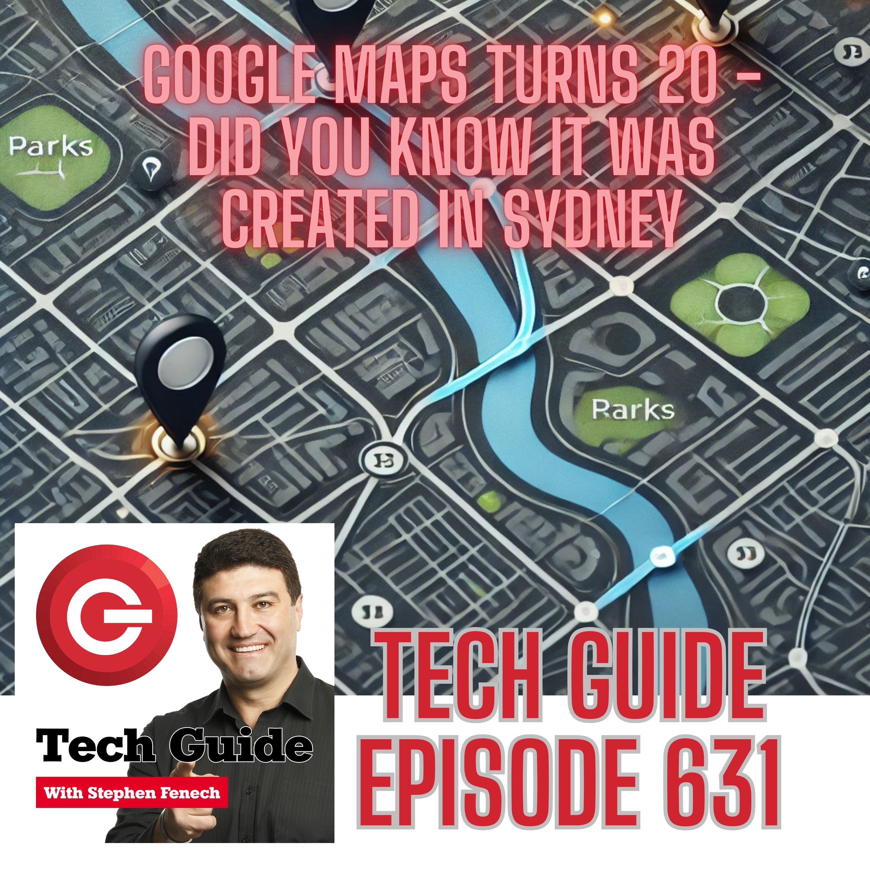 Tech Guide #631 - Google Maps turns 20 - did you know it was created in Australia?
