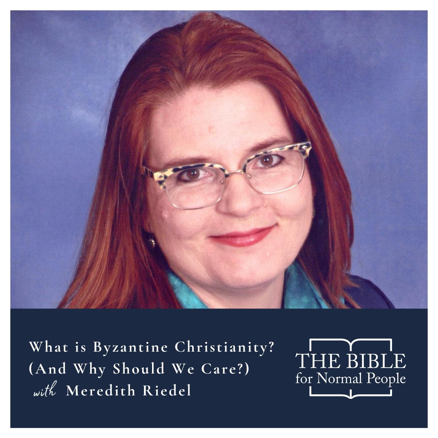 Episode 226: Meredith Riedel - What is Byzantine Christianity? (And Why Should We Care?)