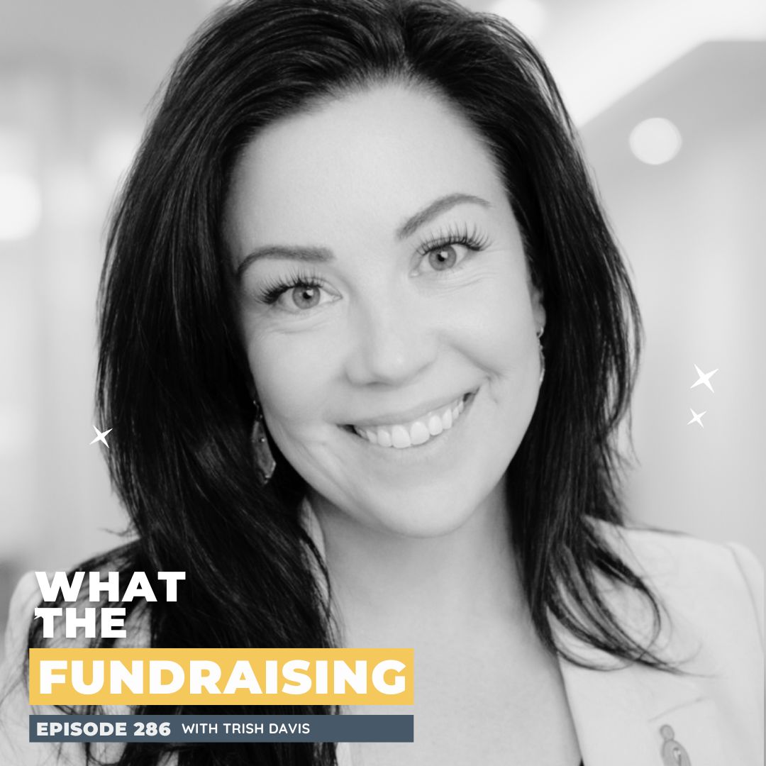 286: From Service to Fundraising: Lessons in Fear, Focus, and Action with Trish Davis