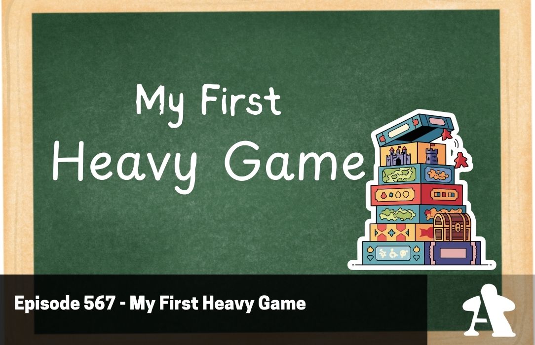Episode 567 - My First Heavy Game