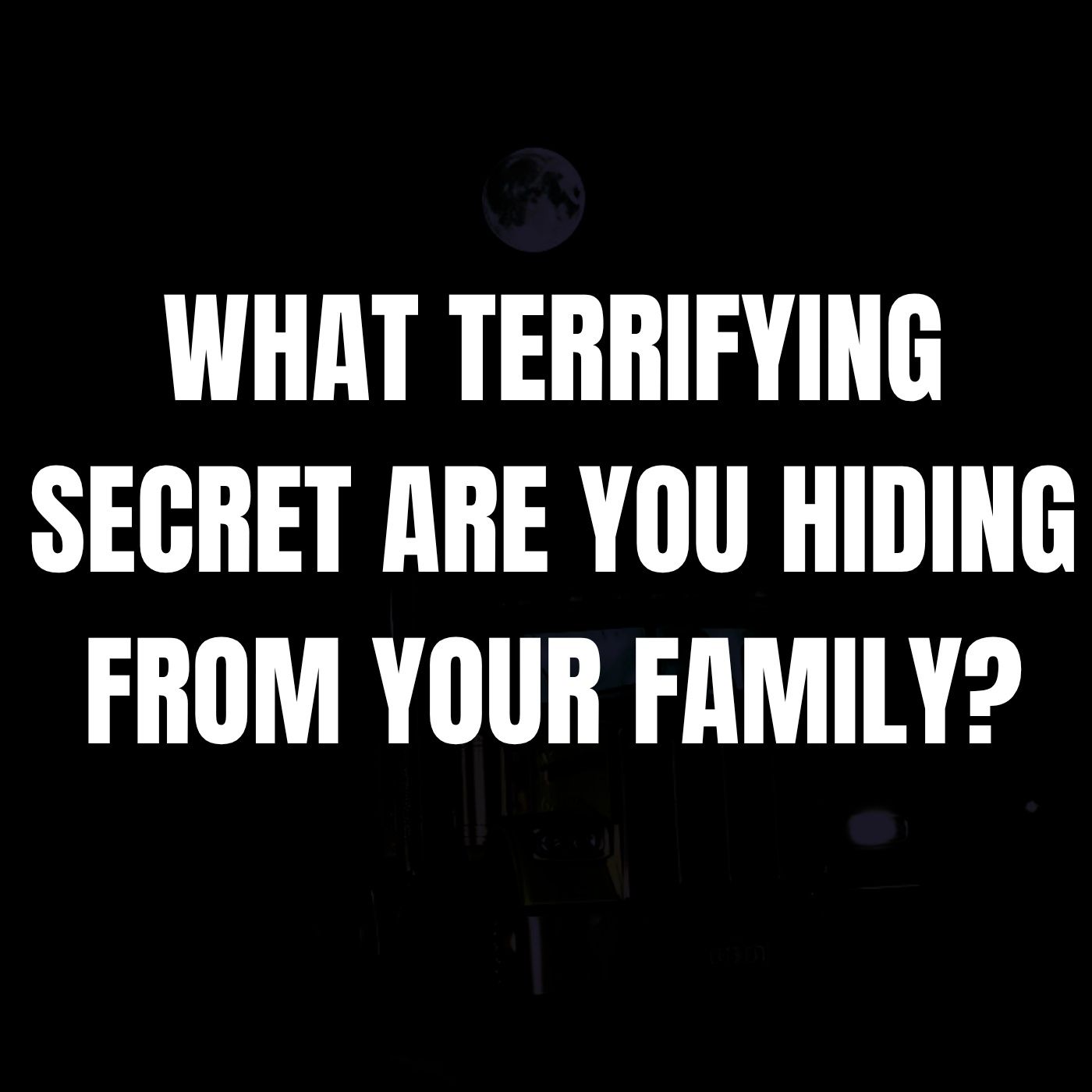 What Terrifying Secret Are You Hiding From Your Family? episode artwork