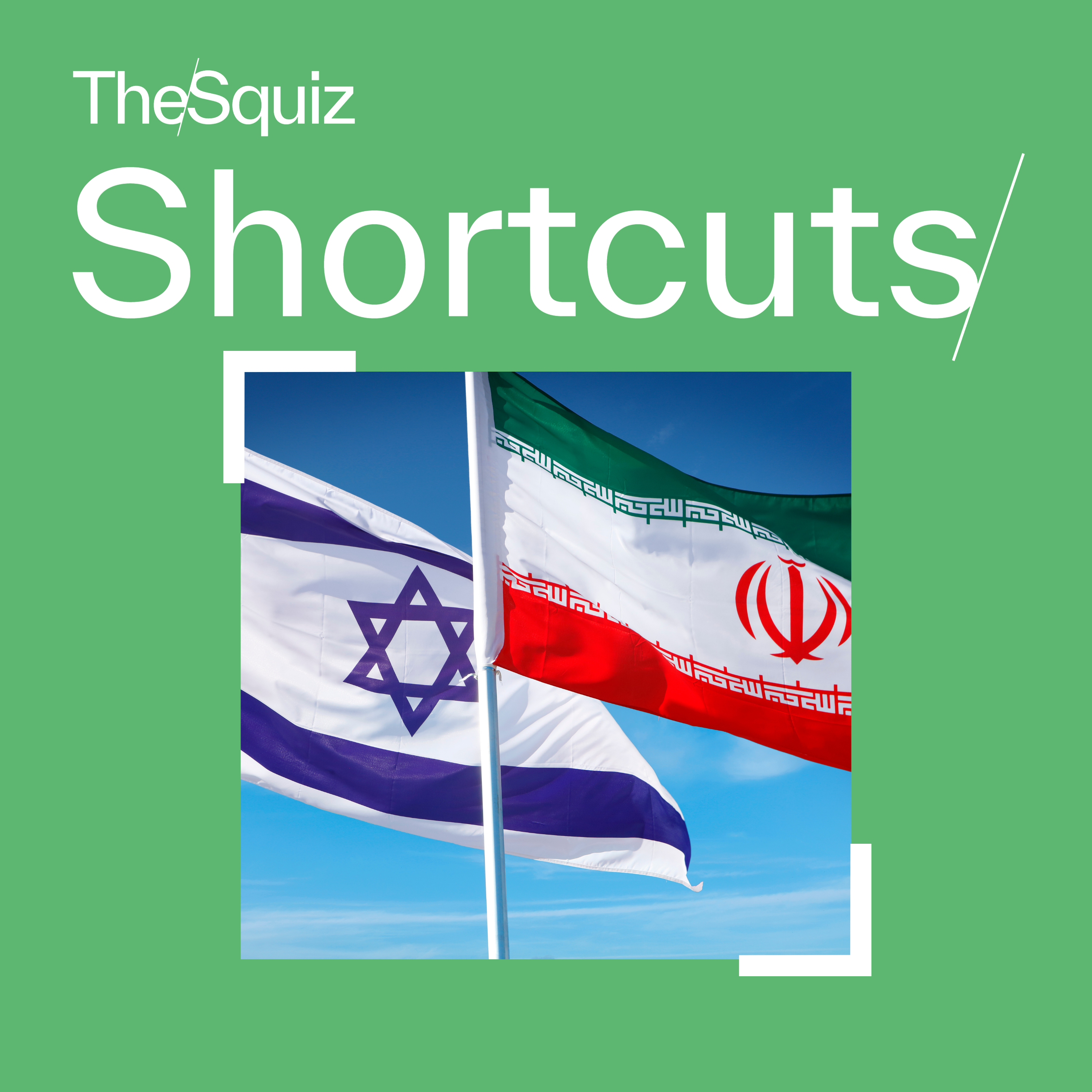 Your Shortcut to... The conflict between Israel and Iran