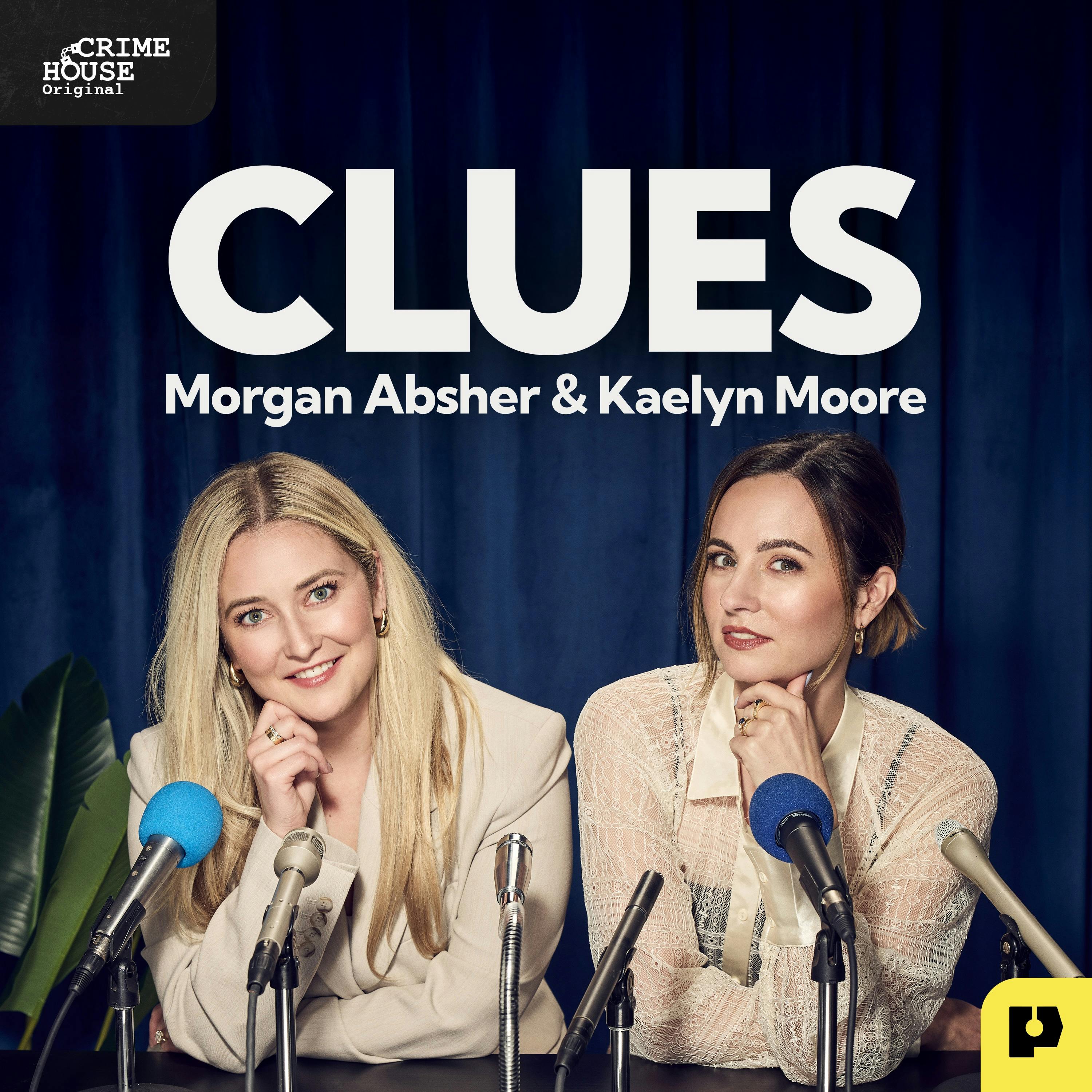 Presenting "Clues with Morgan Absher and Kaelyn Moore": A Crime House Original