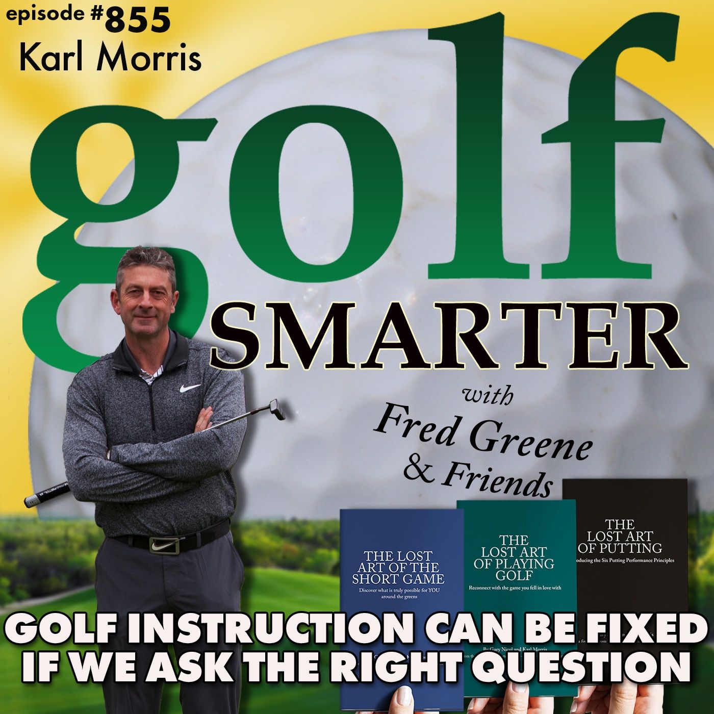 Golf Instruction Can Be Fixed If We Ask The Right Question with Karl Morris | golf SMARTER #855 episode artwork