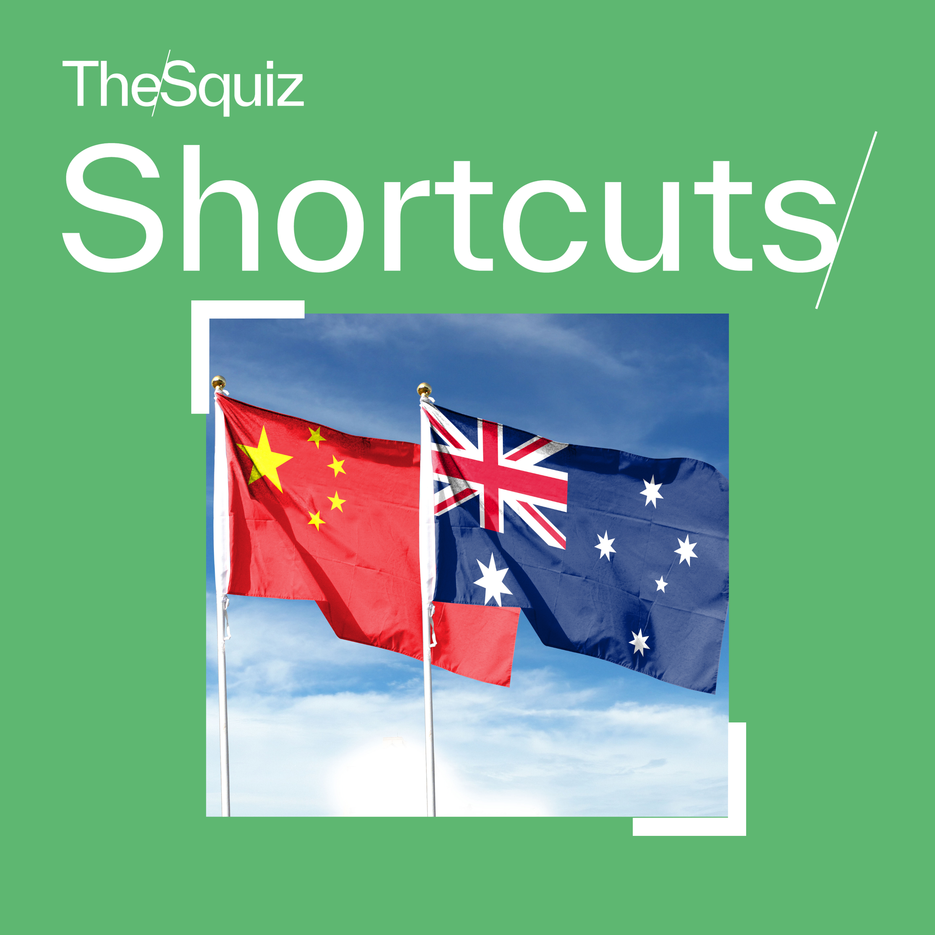 Your Shortcut to... Australia's relationship with China