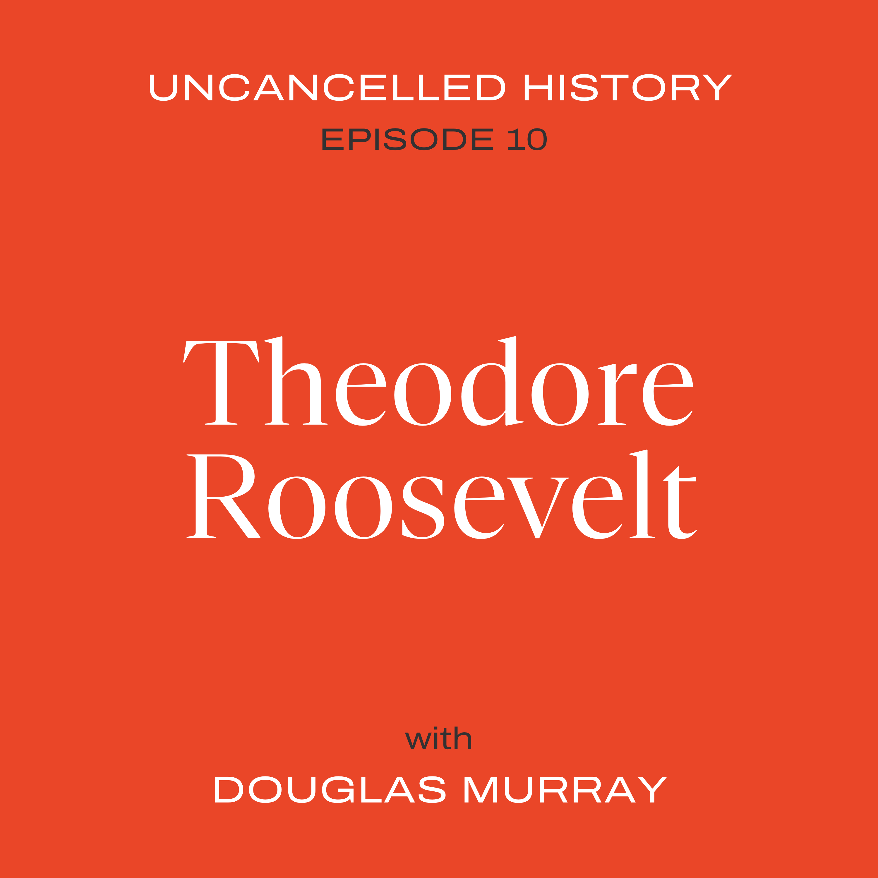 EP. 10 Theodore Roosevelt