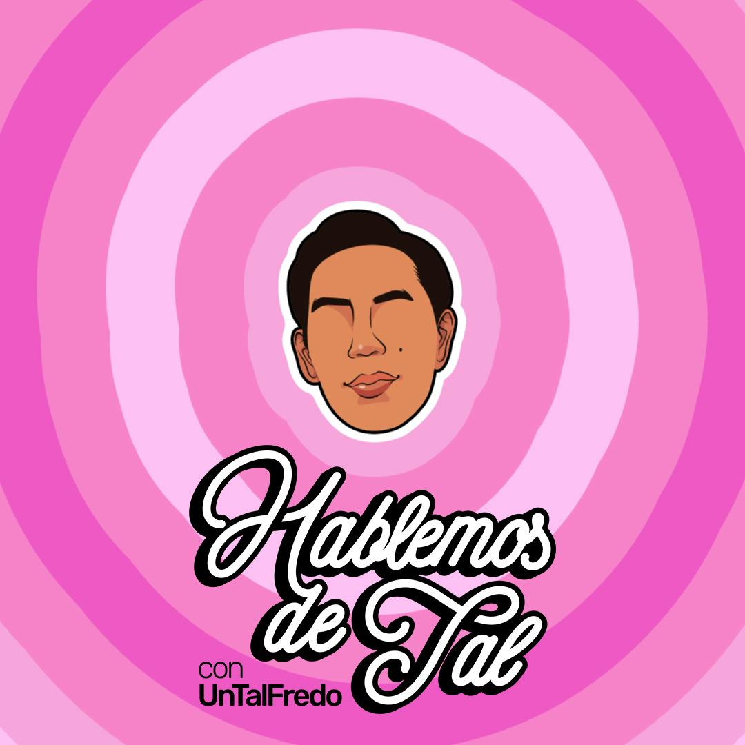 Hablemos De Tal - Ep.104 - MAYRA ALEJANDRA | UnTalFredo Hablemos De Tal - Ep.104 - MAYRA ALEJANDRA | UnTalFredo