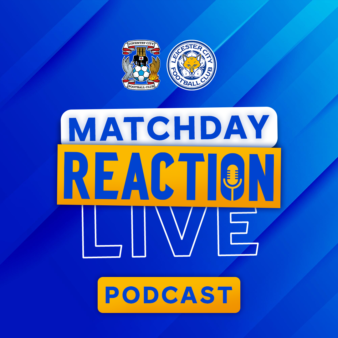 Foxes Lose Out To Coventry | Matchday Live Reaction Podcast: Coventry City