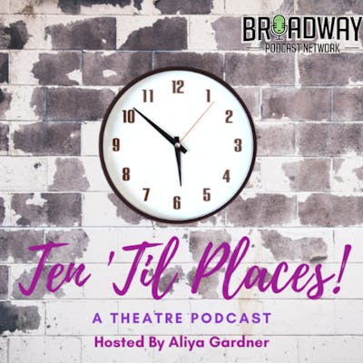 Ten 'Til Places: A Theatre Podcast