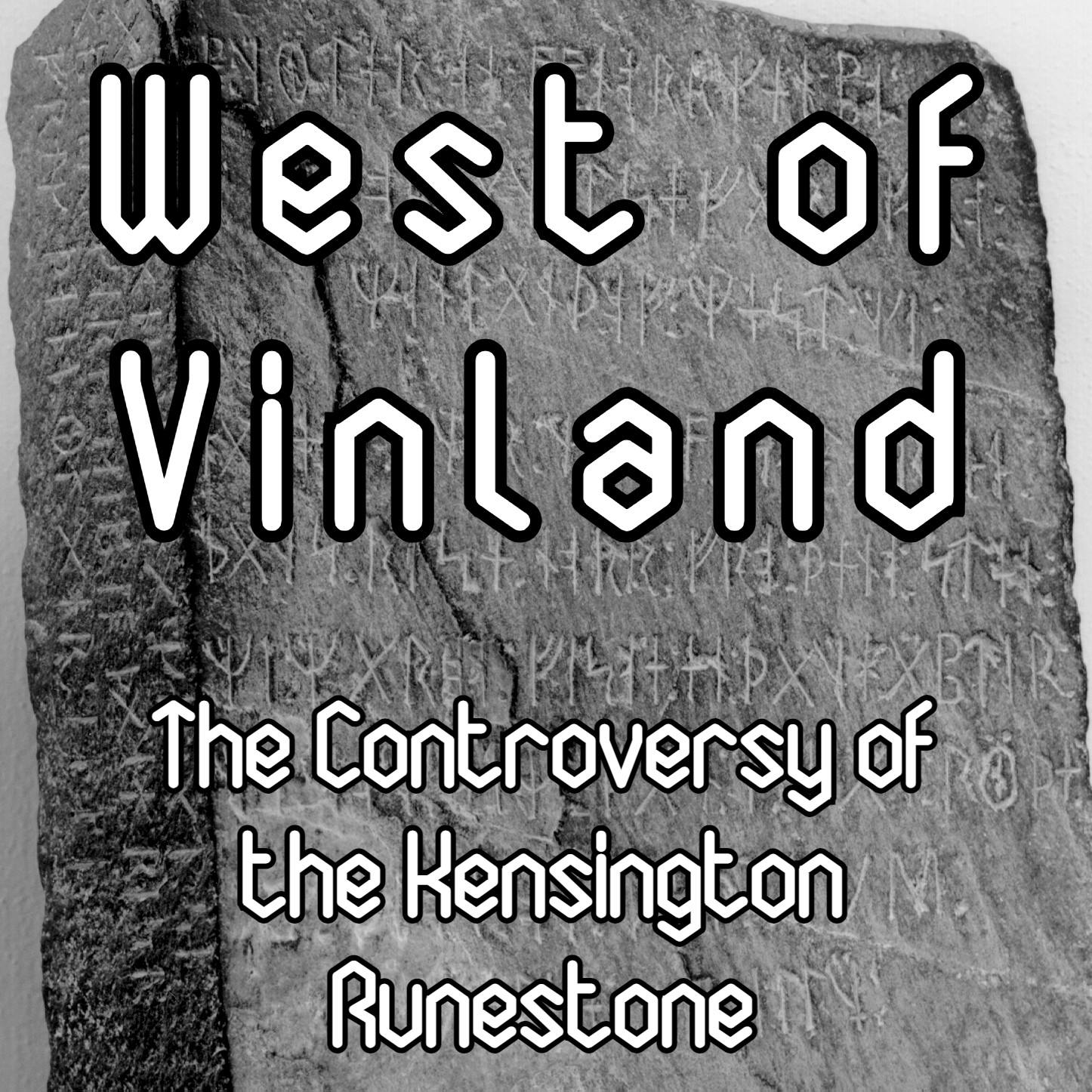 West of Vinland: The Controversy of the Kensington Runestone