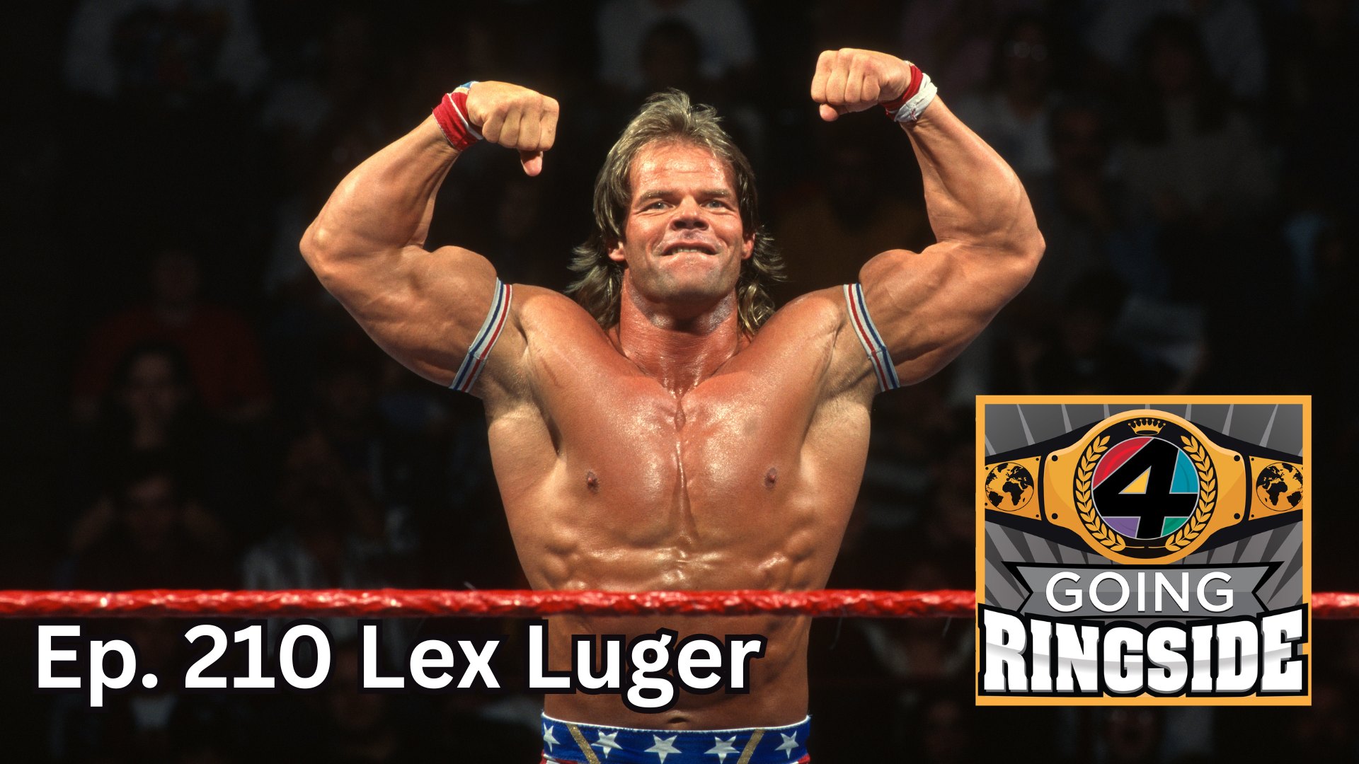 Going Ringside Ep. 210: Lex Luger