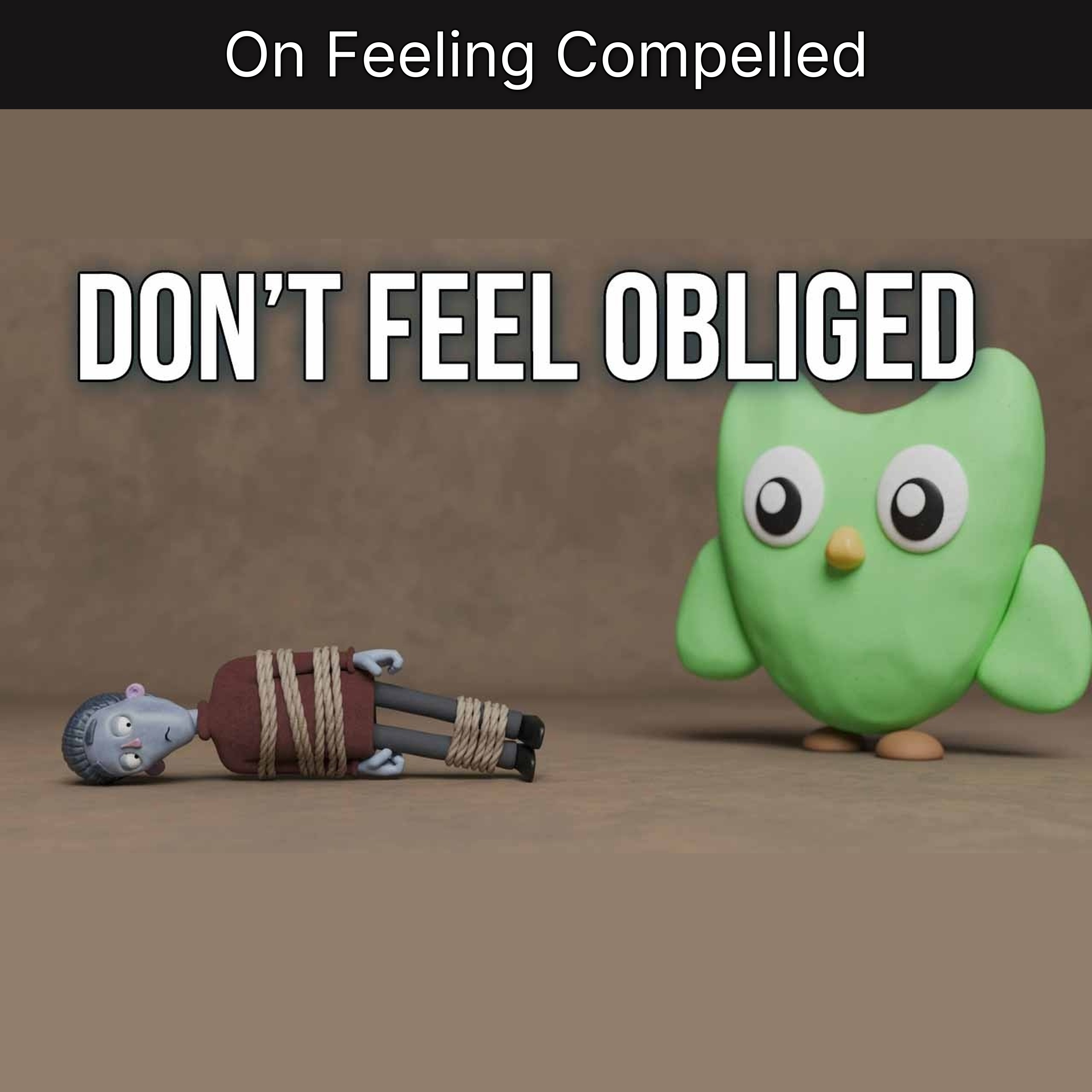 On Feeling Compelled