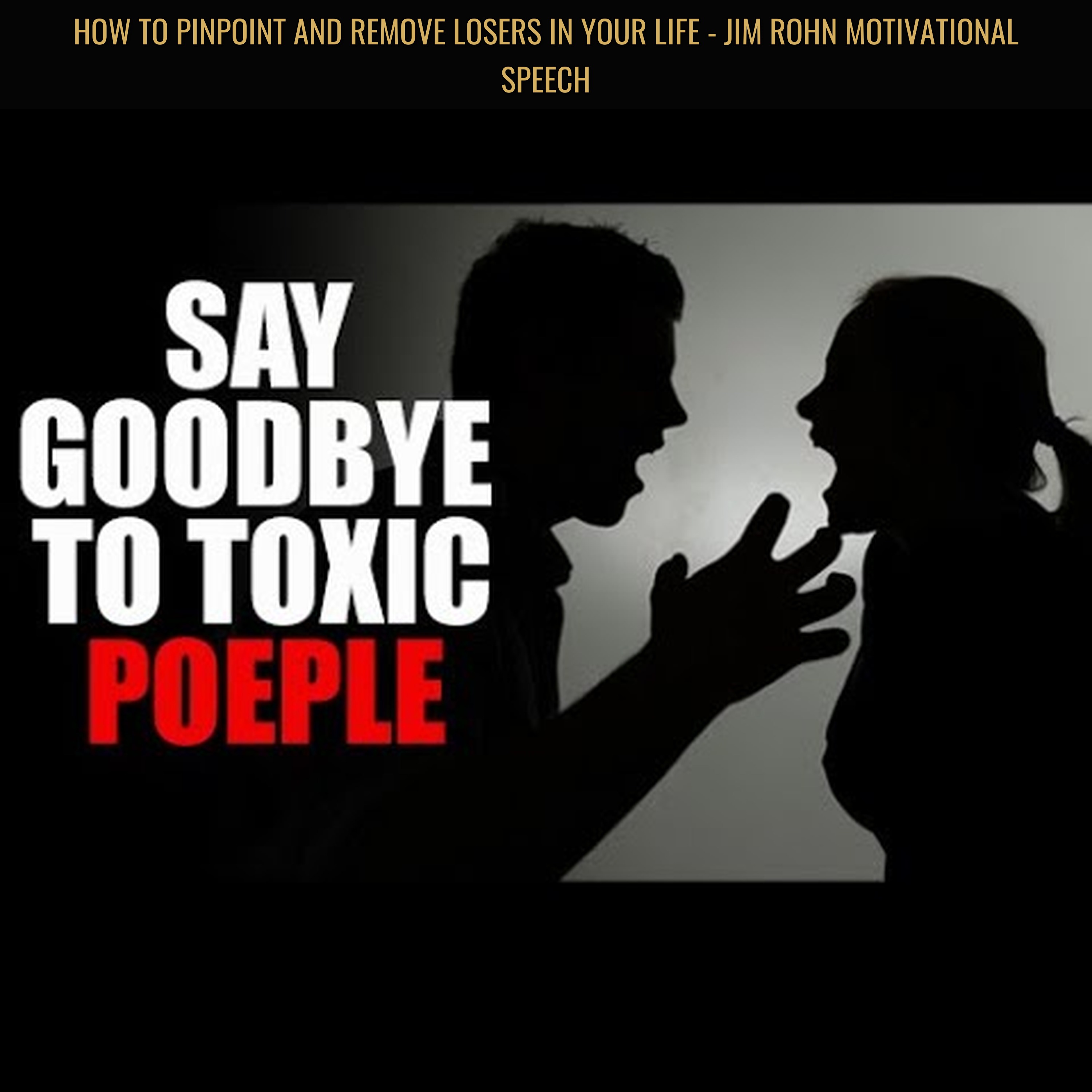 HOW TO PINPOINT AND REMOVE LOSERS IN YOUR LIFE - Jim Rohn Motivational Speech