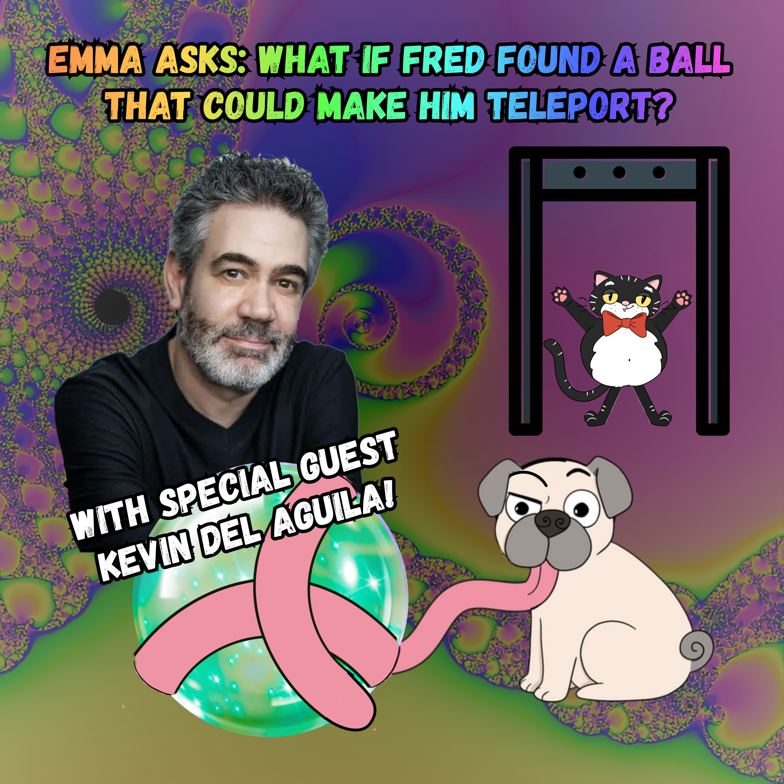 386. Emma asks: What if Fred found a ball that could make him teleport? (w/ Kevin Del Aguila)