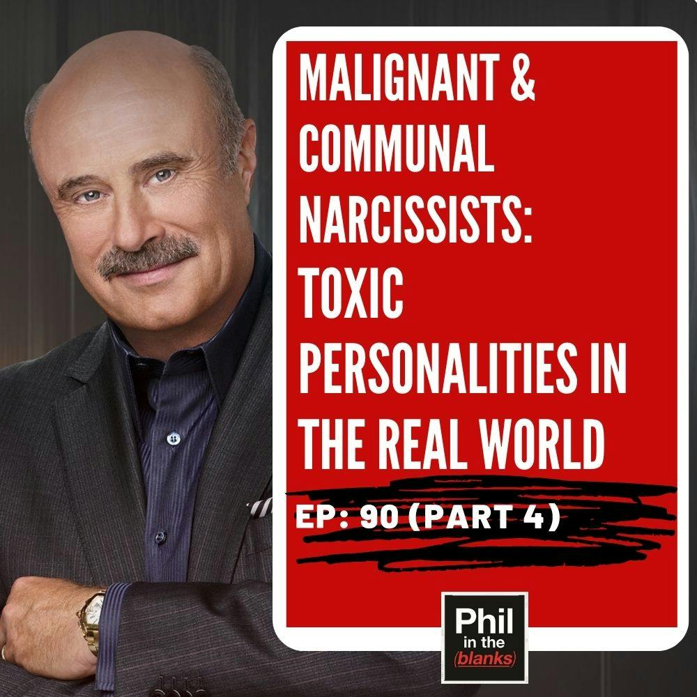 Malignant + Communal Narcissists: Toxic Personalities in the Real World (Part 4)