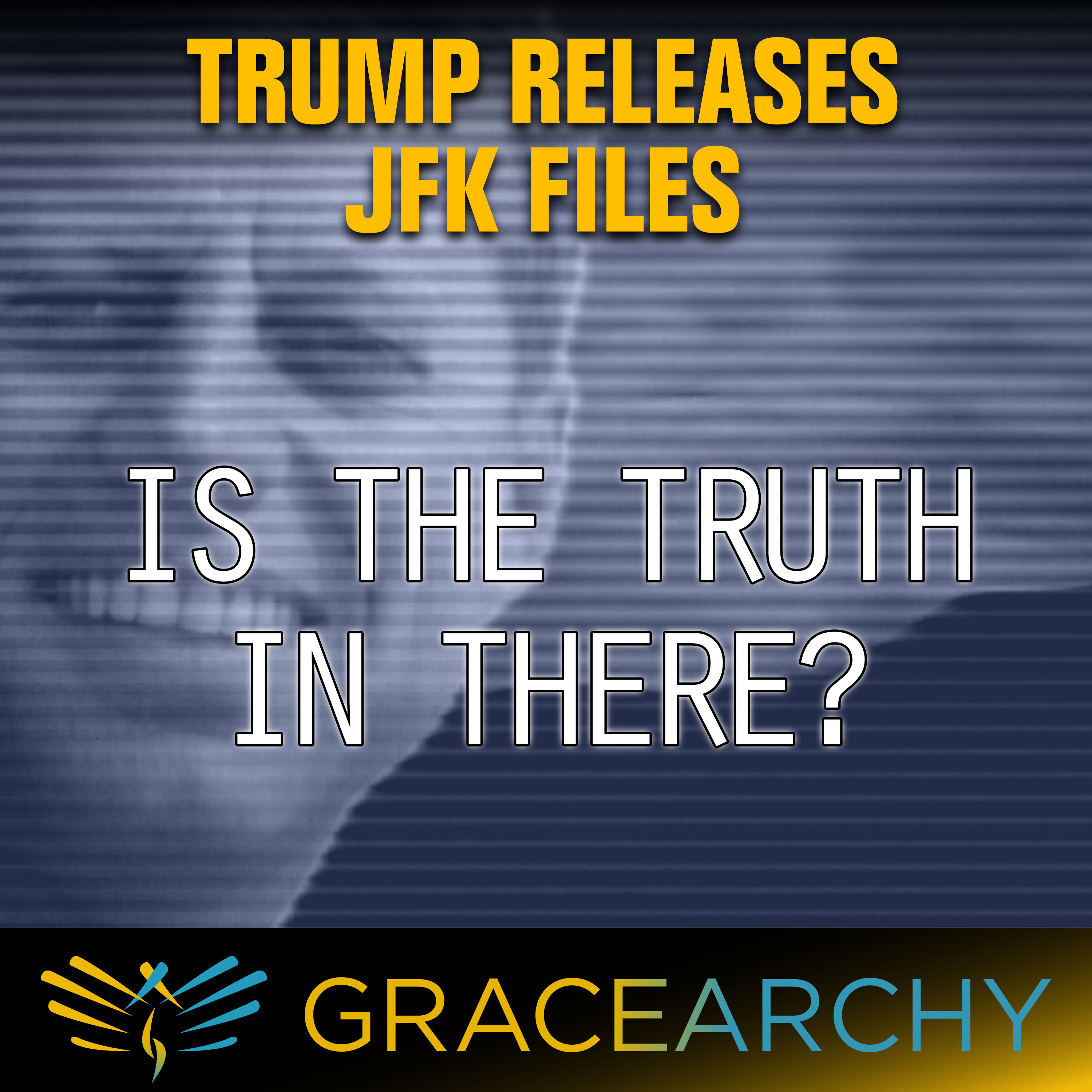 EP119: Trump's JFK Executive Order: Contents and Concerns - Gracearchy with Jim Babka