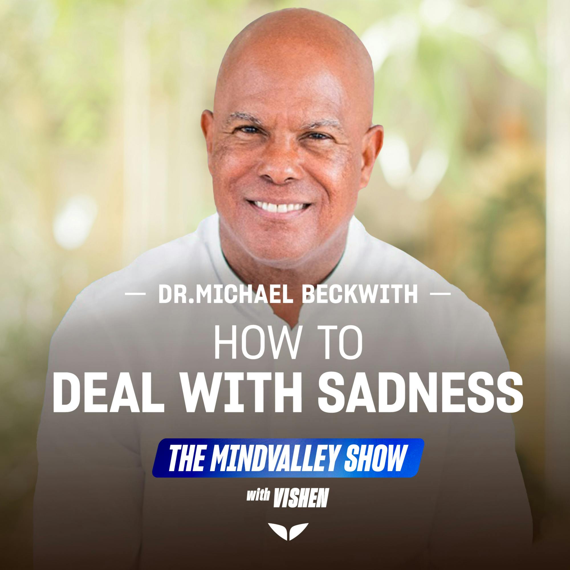 Michael Beckwith on How to Deal With Sadness