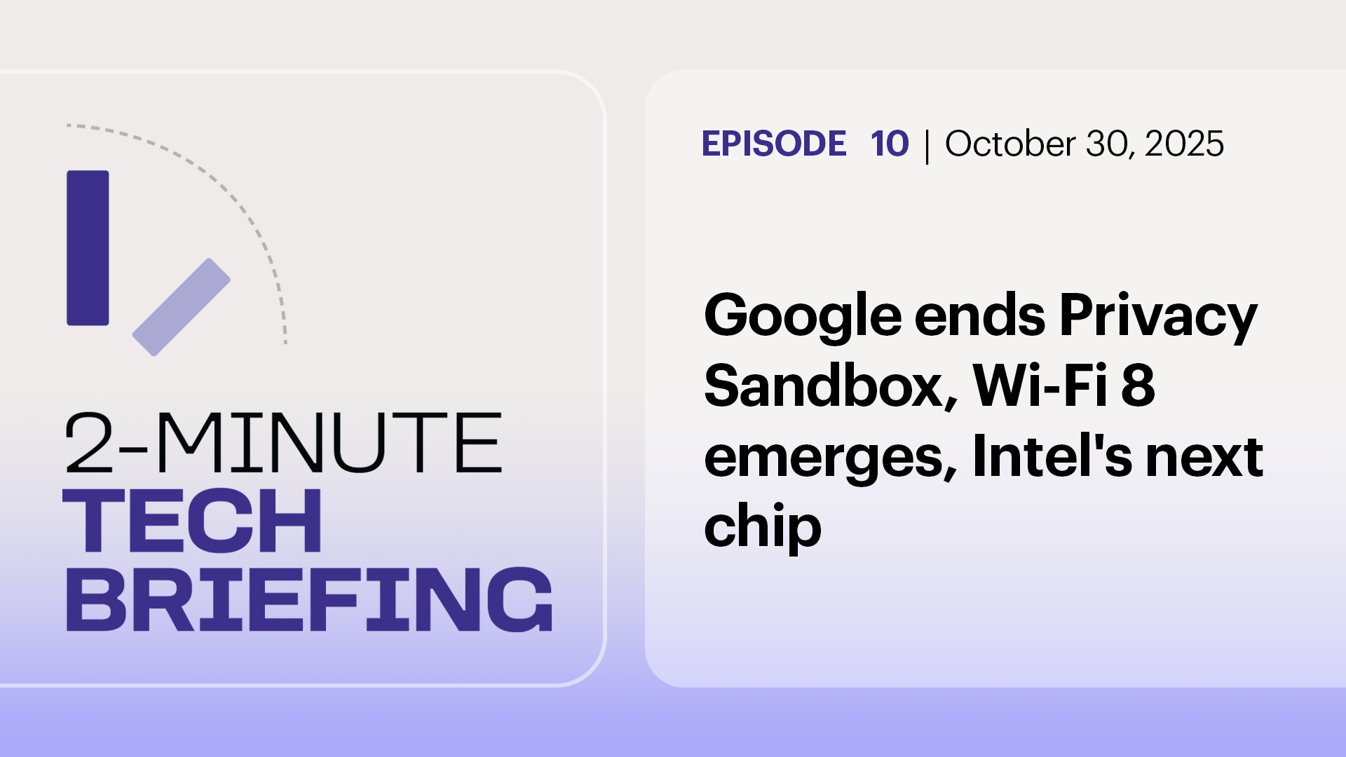 Ep. 10: Google ends Privacy Sandbox, Wi-Fi 8 emerges, Intel's next chip