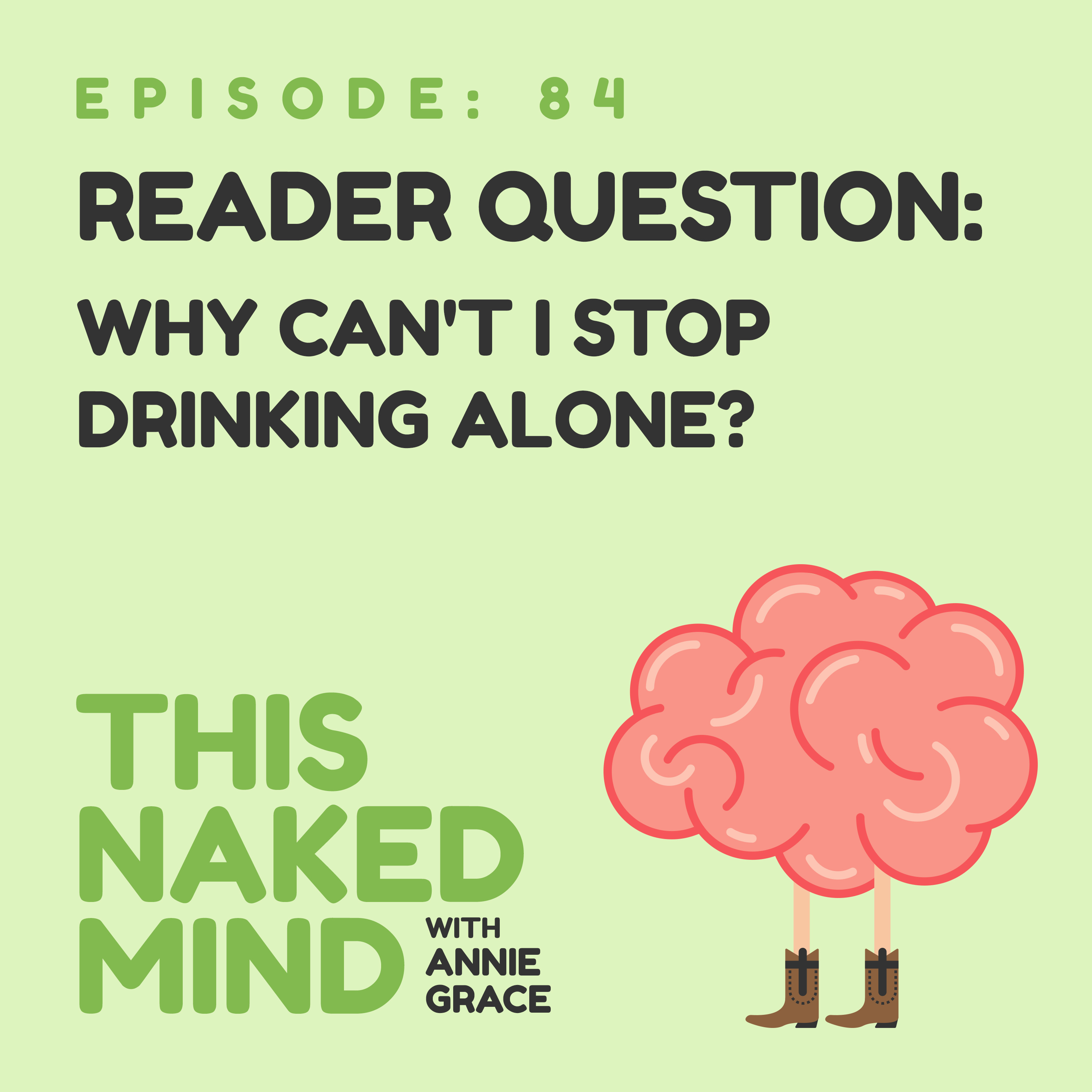 EP 84: Reader Question – Why can’t I stop drinking alone?