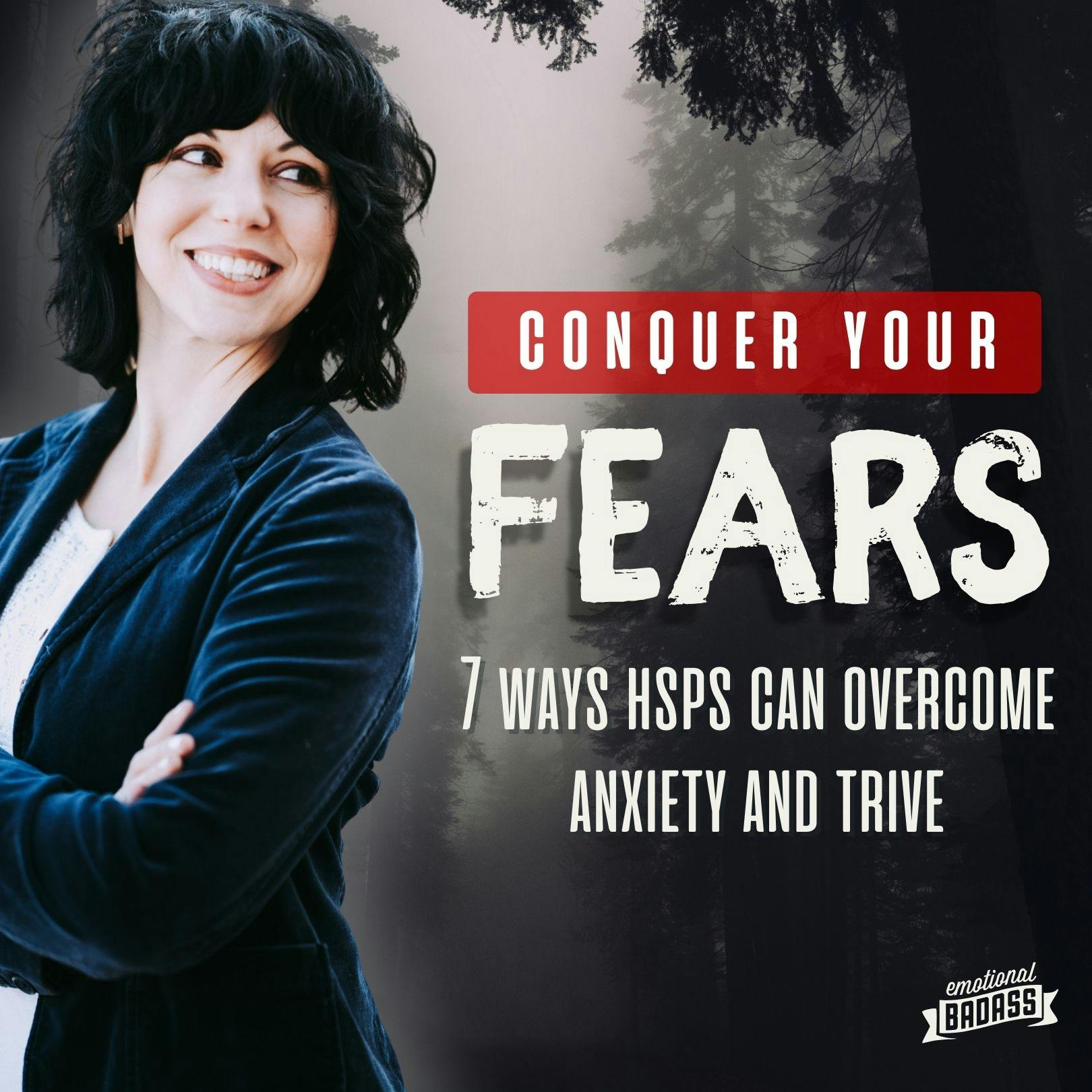 Conquer Your Fears: 7 Ways HSPs can Overcome Anxiety and Thrive