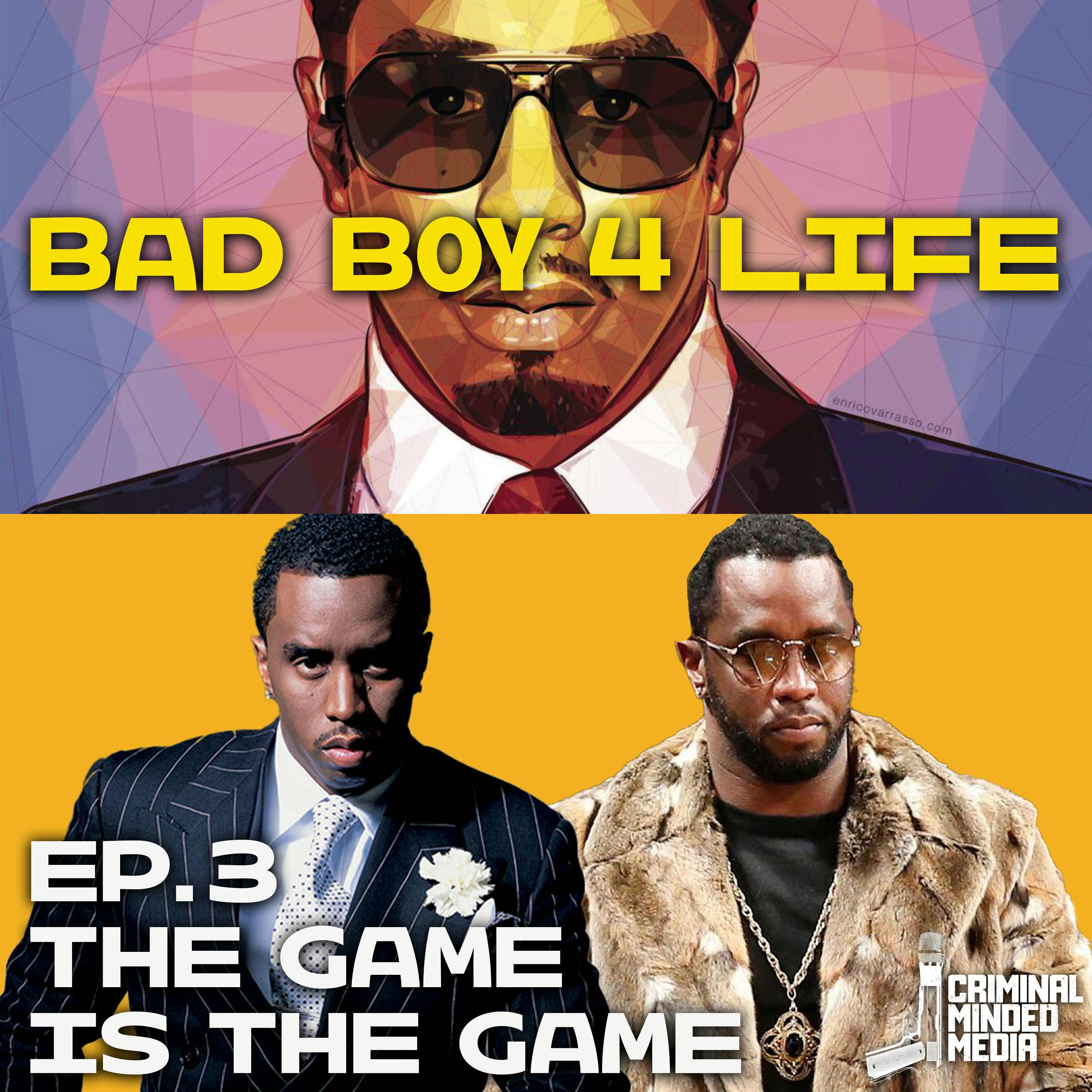 BAD BOY 4 LIFE EP. 3: THE GAME IS THE GAME