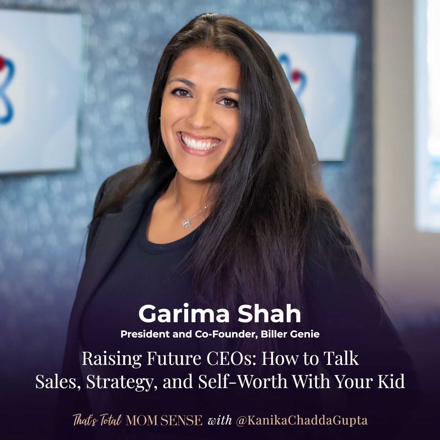 GARIMA SHAH: Raising Future CEOs: How to Talk Sales, Strategy, and Self-Worth With Your Kid