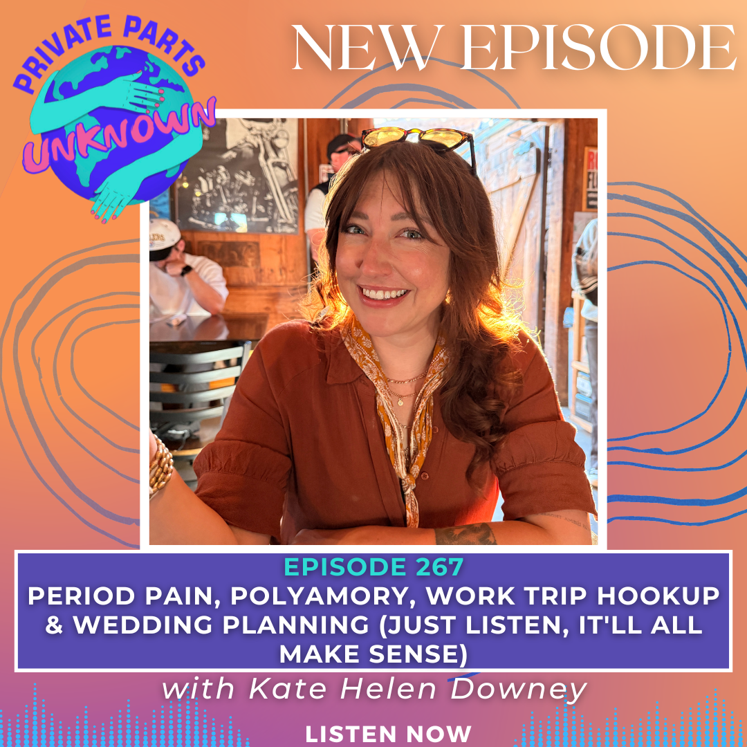 Period Pain, Polyamory, Work Trip Hookup & Wedding Planning (Just Listen, It'll All Make Sense) with Kate Helen Downey