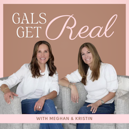 Gals Get Real with Kristin Hocker and Meghan Caponiti 