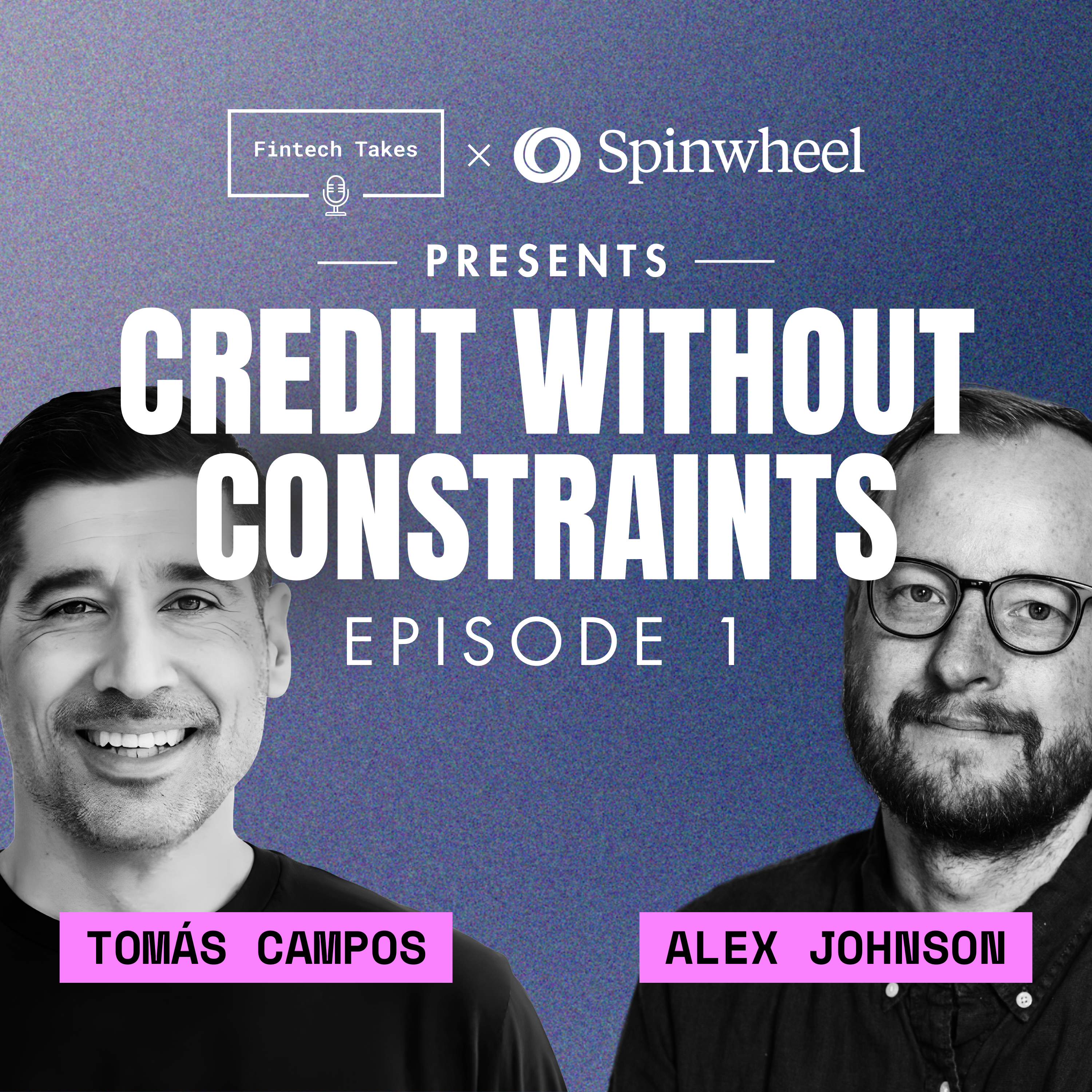 Fintech Takes x Spinwheel presents Credit Without Constraints Episode 1: The "Yes And" Approach to Credit Data