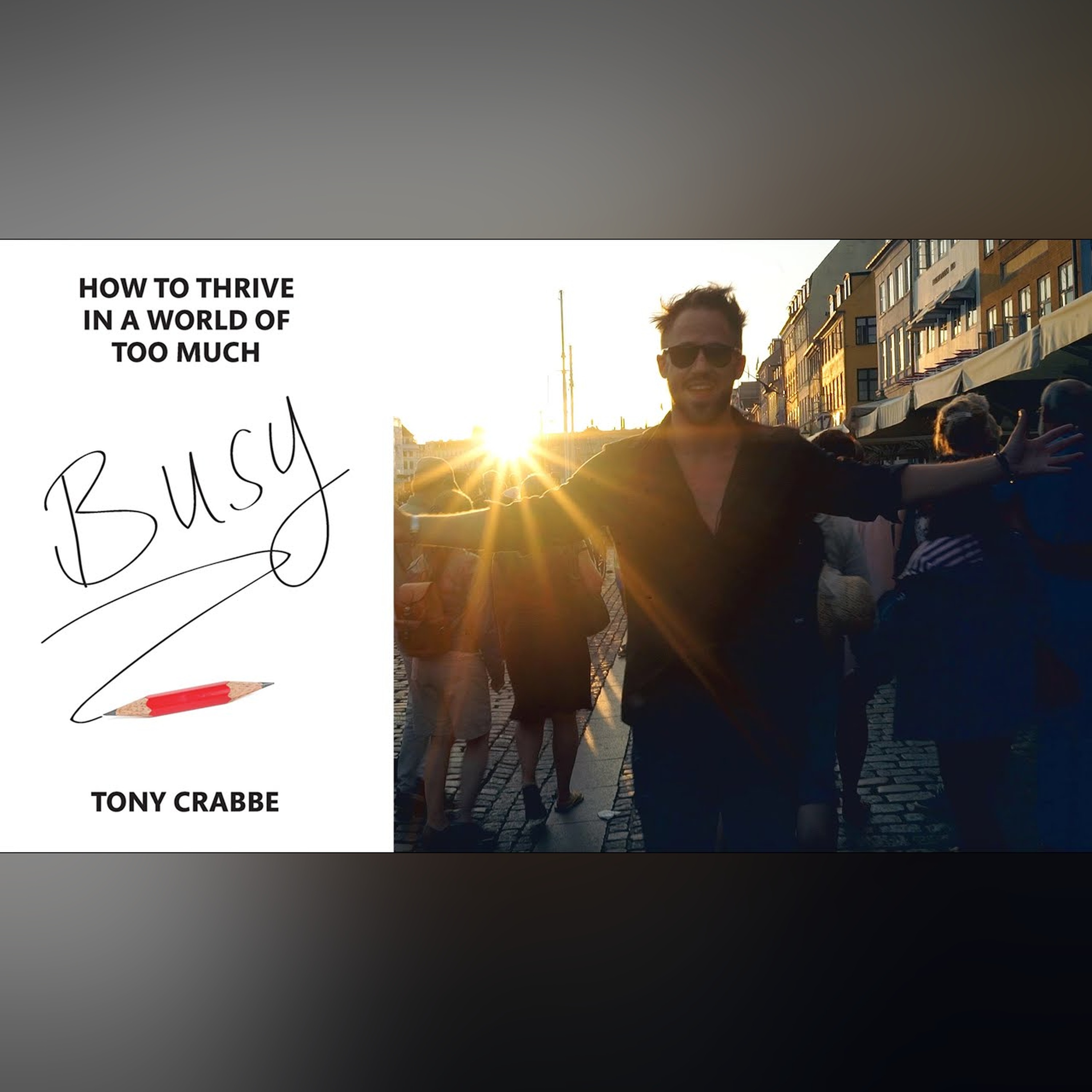 Overwhelmed? Exhausted? Busy? How To THRIVE In A World Of Too Much (Tony Crabbe Busy Book Review)