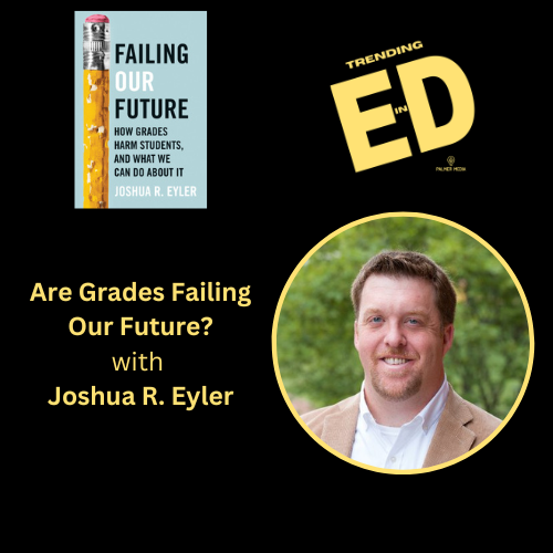 Are Grades Failing Our Future? with Dr. Joshua R. Eyler