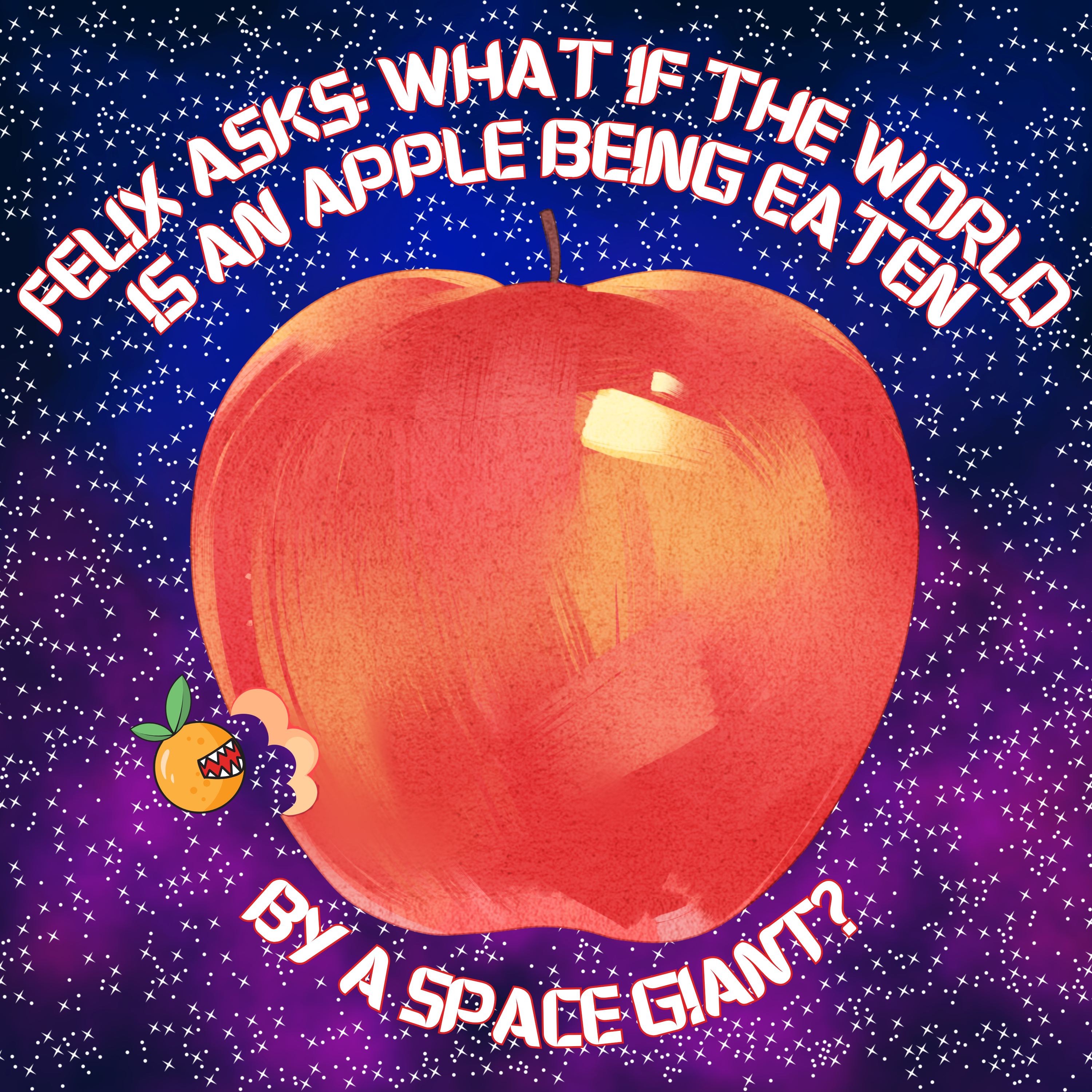 389. Felix asks: What if the world is an apple being eaten by a space giant?