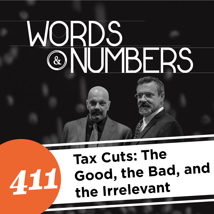 Episode 411: Tax Cuts: The Good, the Bad, and the Irrelevant