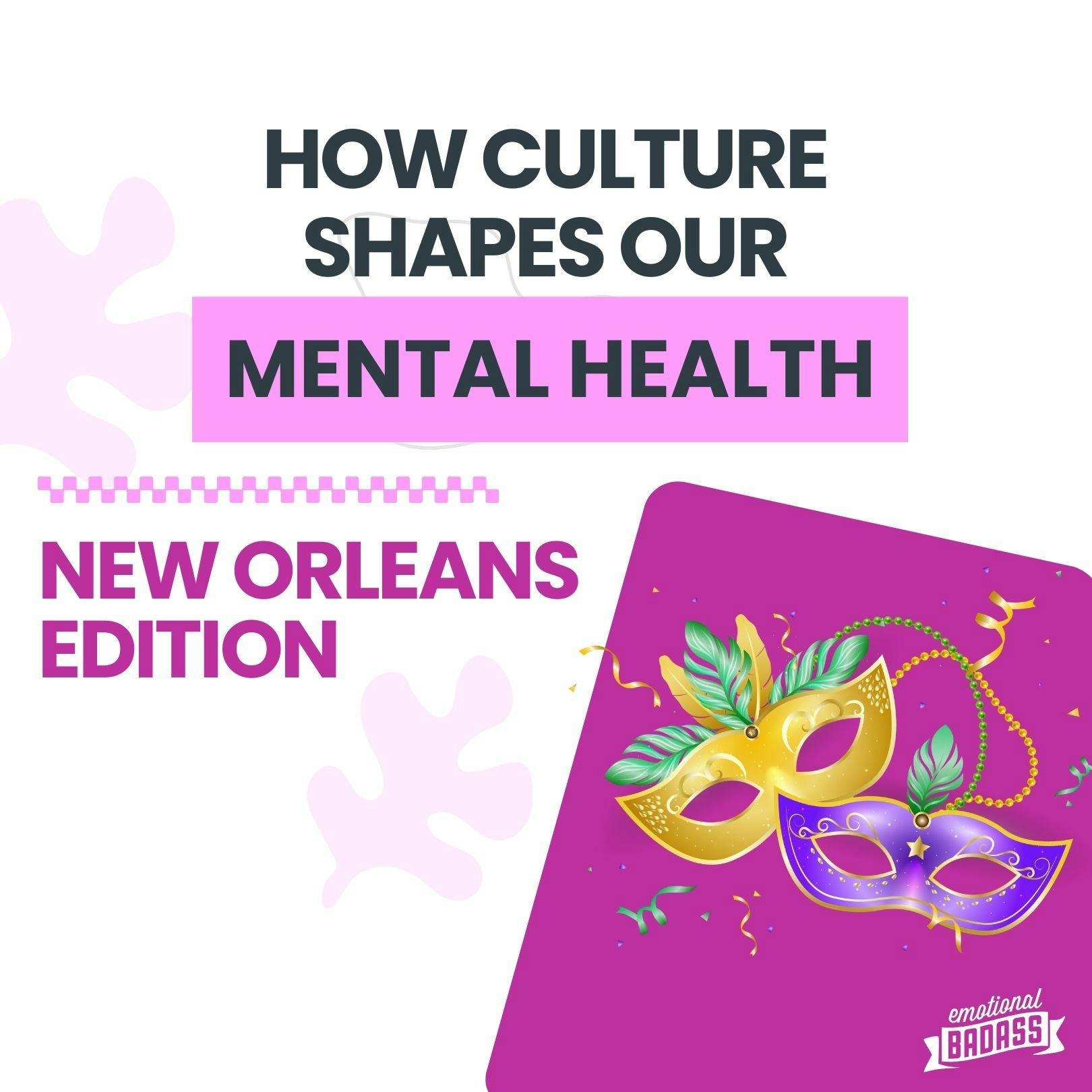 How Do Cultural Experiences Effect Mental Health and Personal Growth. New Orleans Edition