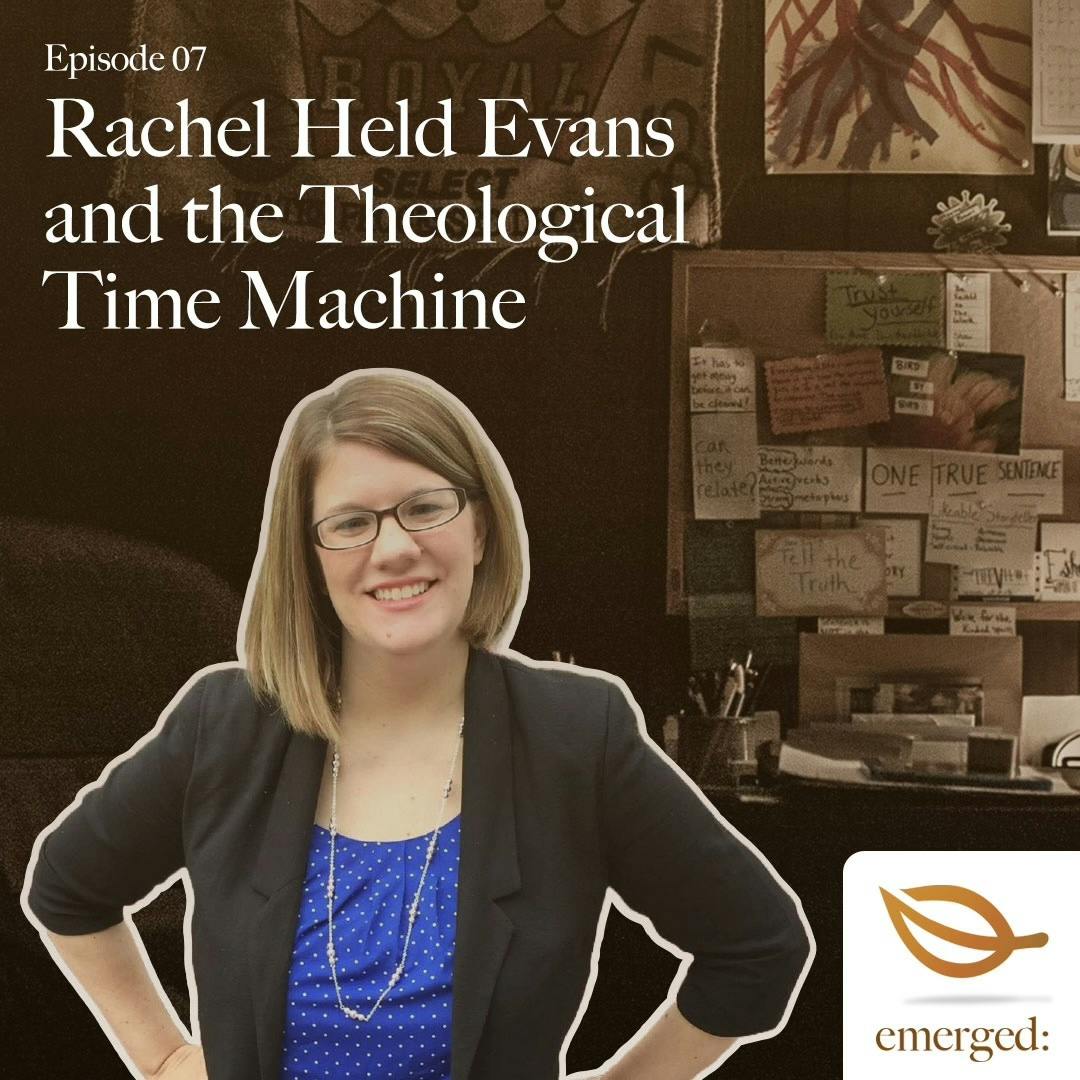 07 | Rachel Held Evans and the Theological Time Machine
