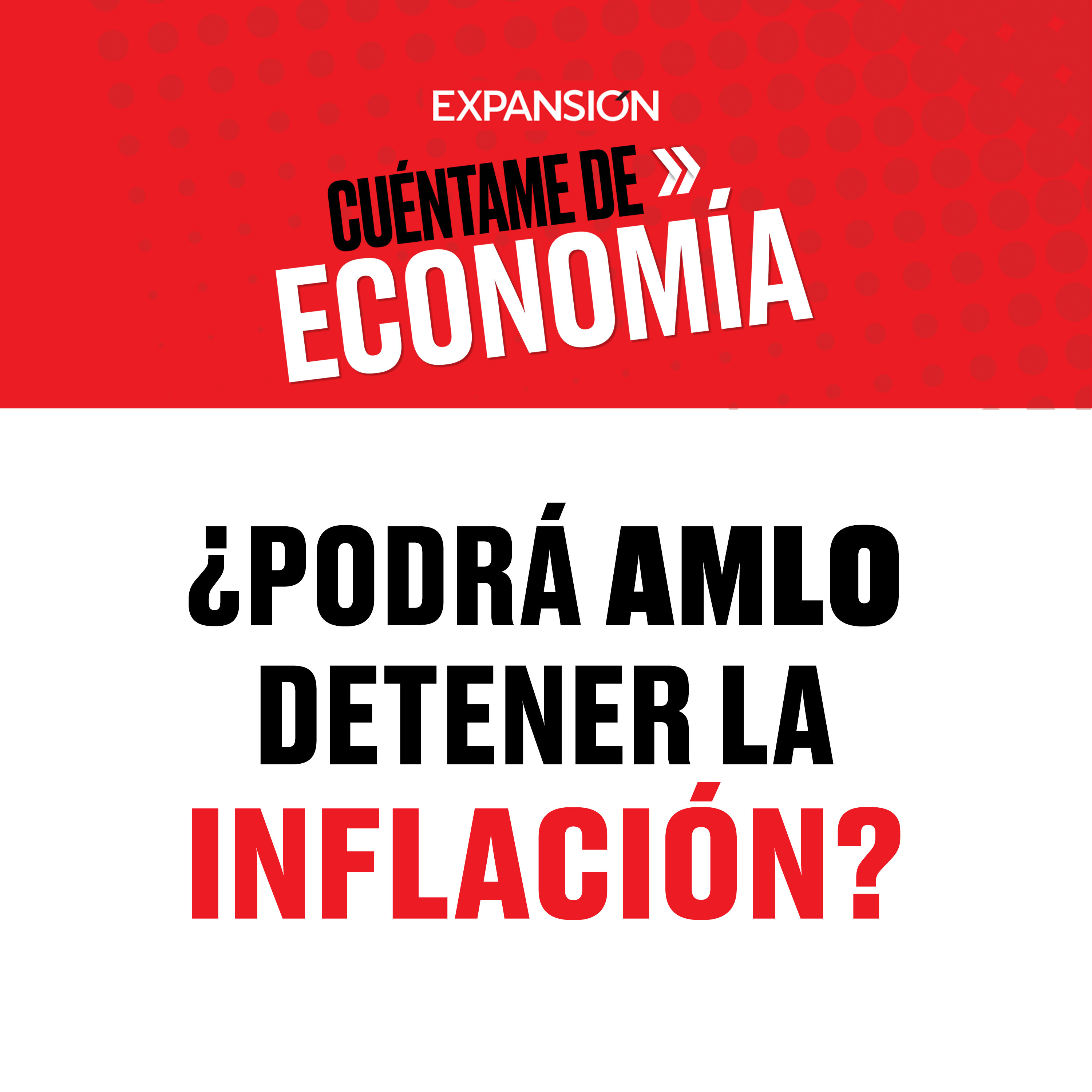 ¿Podrá AMLO detener la inflación?