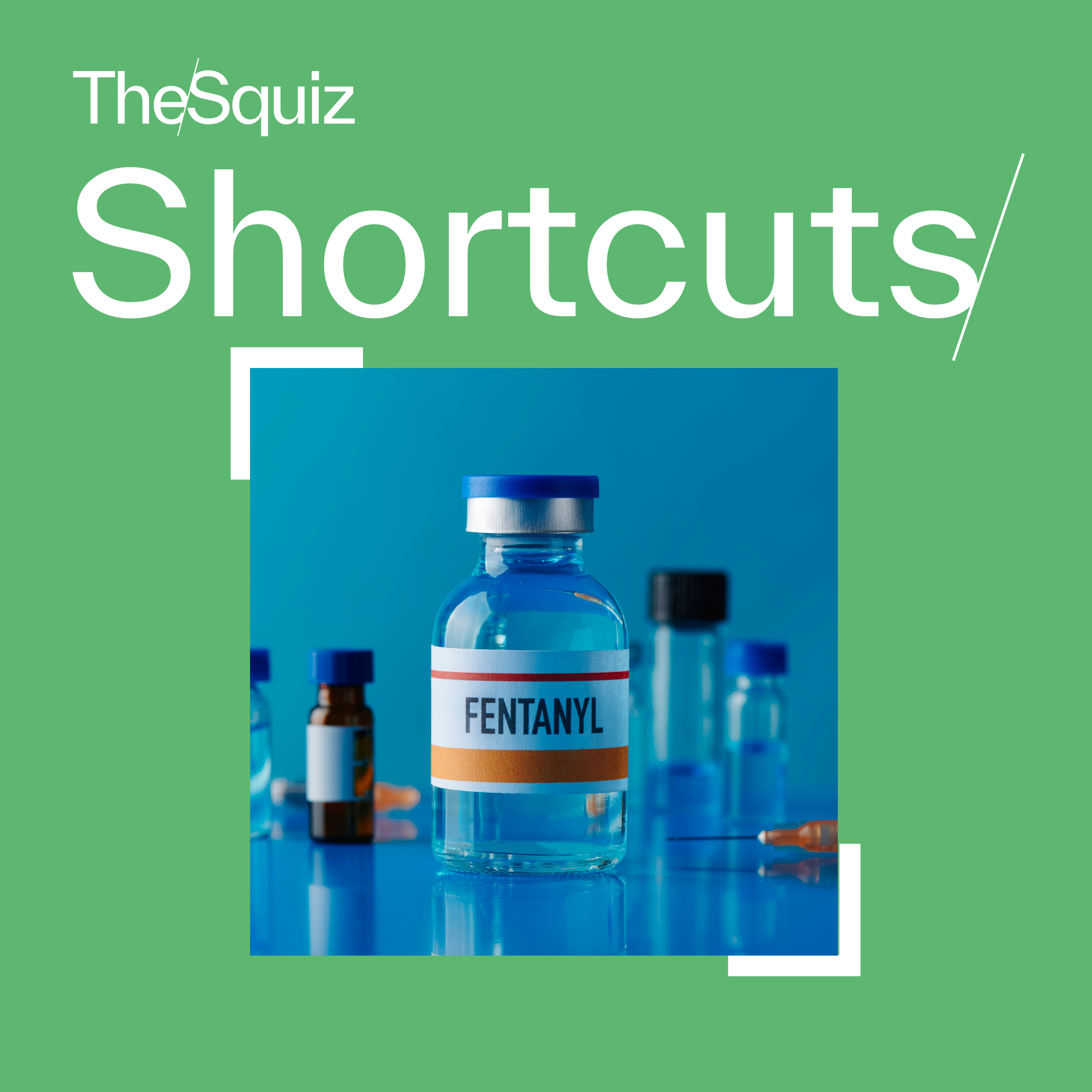 Your Shortcut to... Fentanyl and the opioid crisis