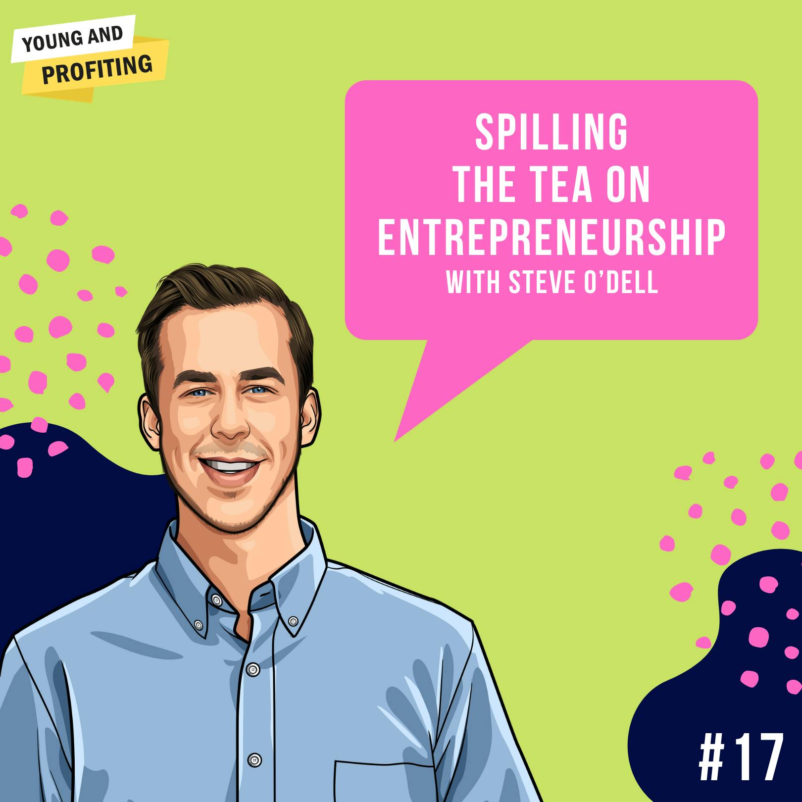 Steve O'Dell: Spilling The Tea on Entrepreneurship | E17