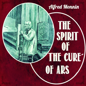 The Spirit of the Cure of Ars by Alfred Monnin ~ Full Audiobook